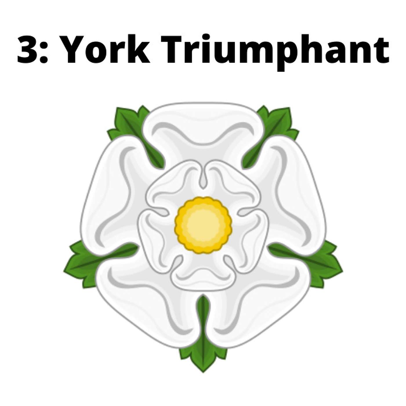 Wars of the Roses (Part 3 of 6) -  York Triumphant