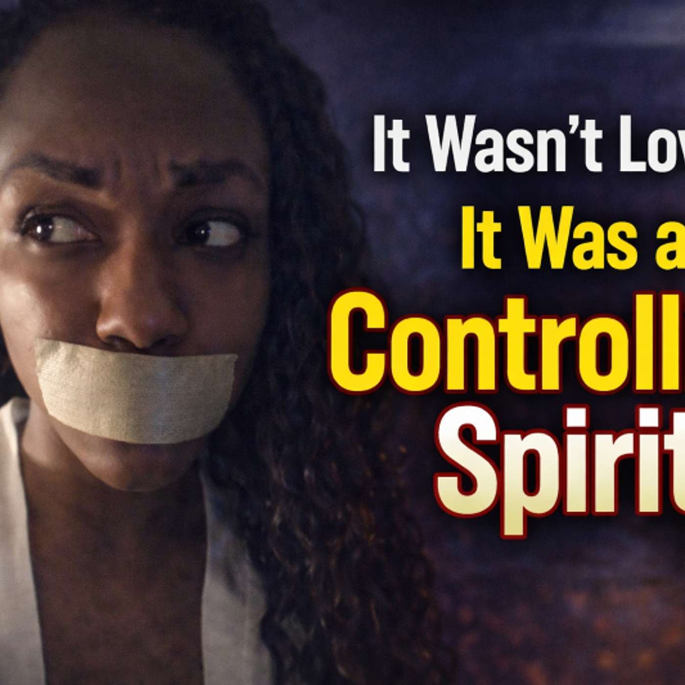 The Spirit Behind Love That Controls You - Podcast/Audio Version