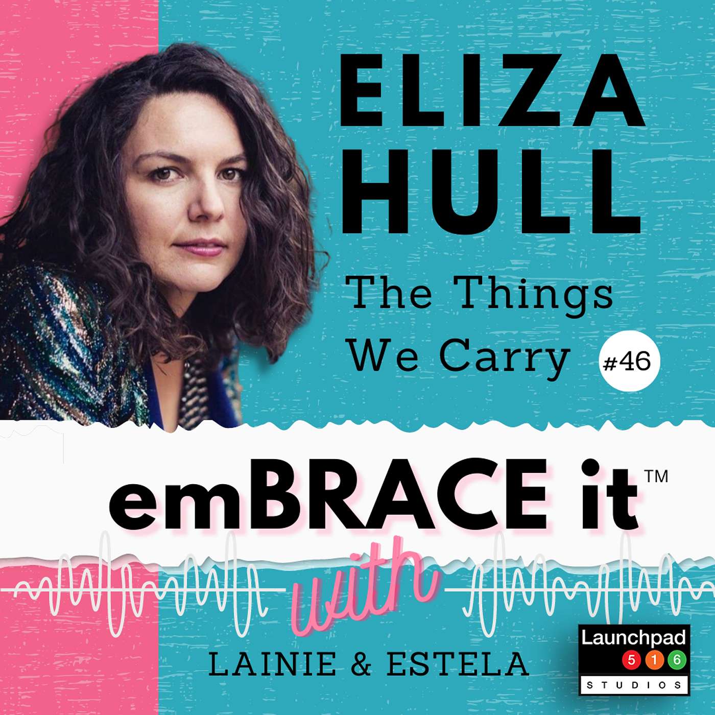 Embrace It: Episode 46 - Eliza Hull, The Things We Carry