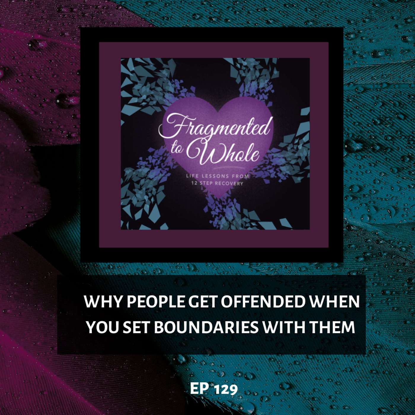 Why People Get Offended When You Set Boundaries with Them | Episode 129