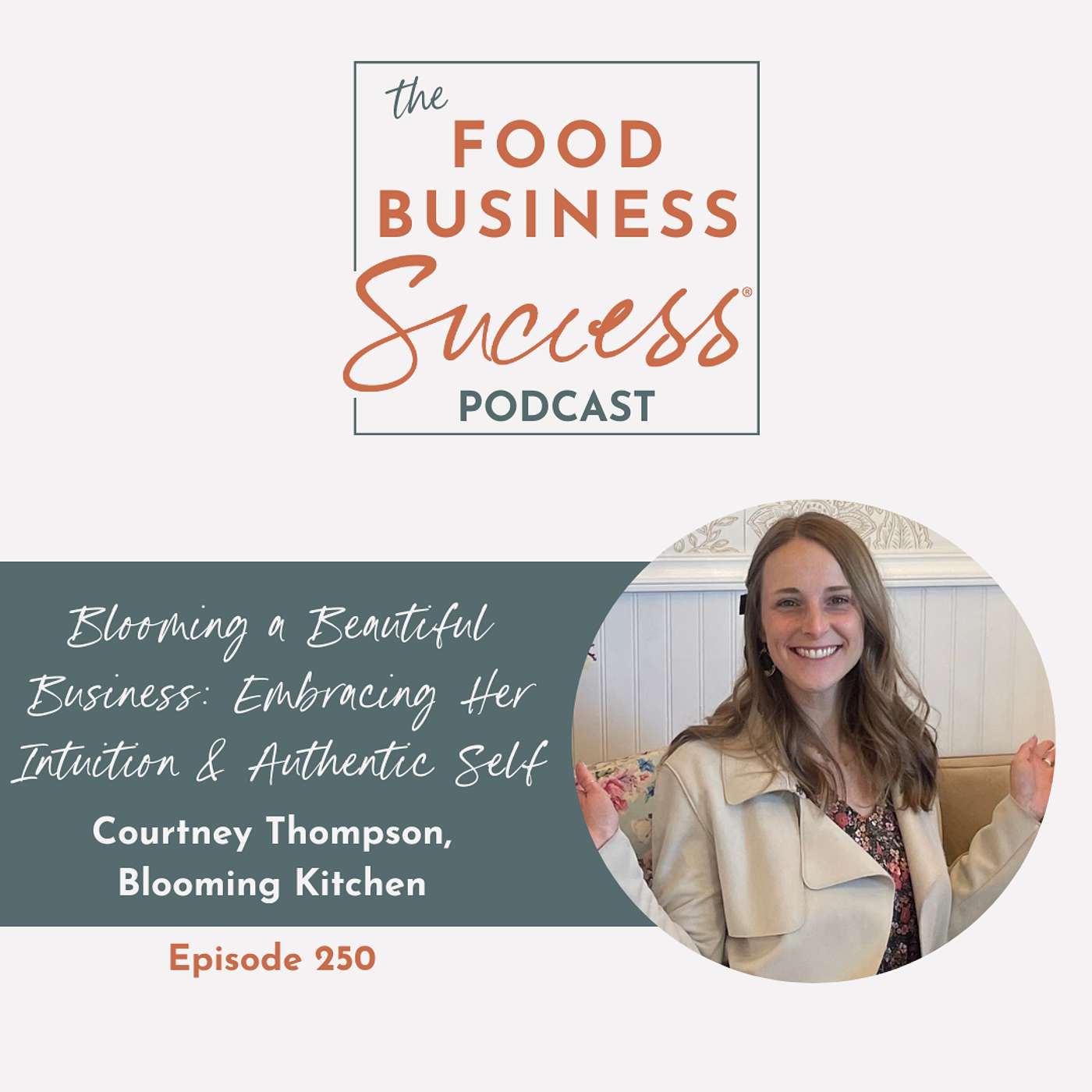 Ep #250 Blooming a Beautiful Business: Embracing Her Intuition & Authentic Self with Courtney Thompsom