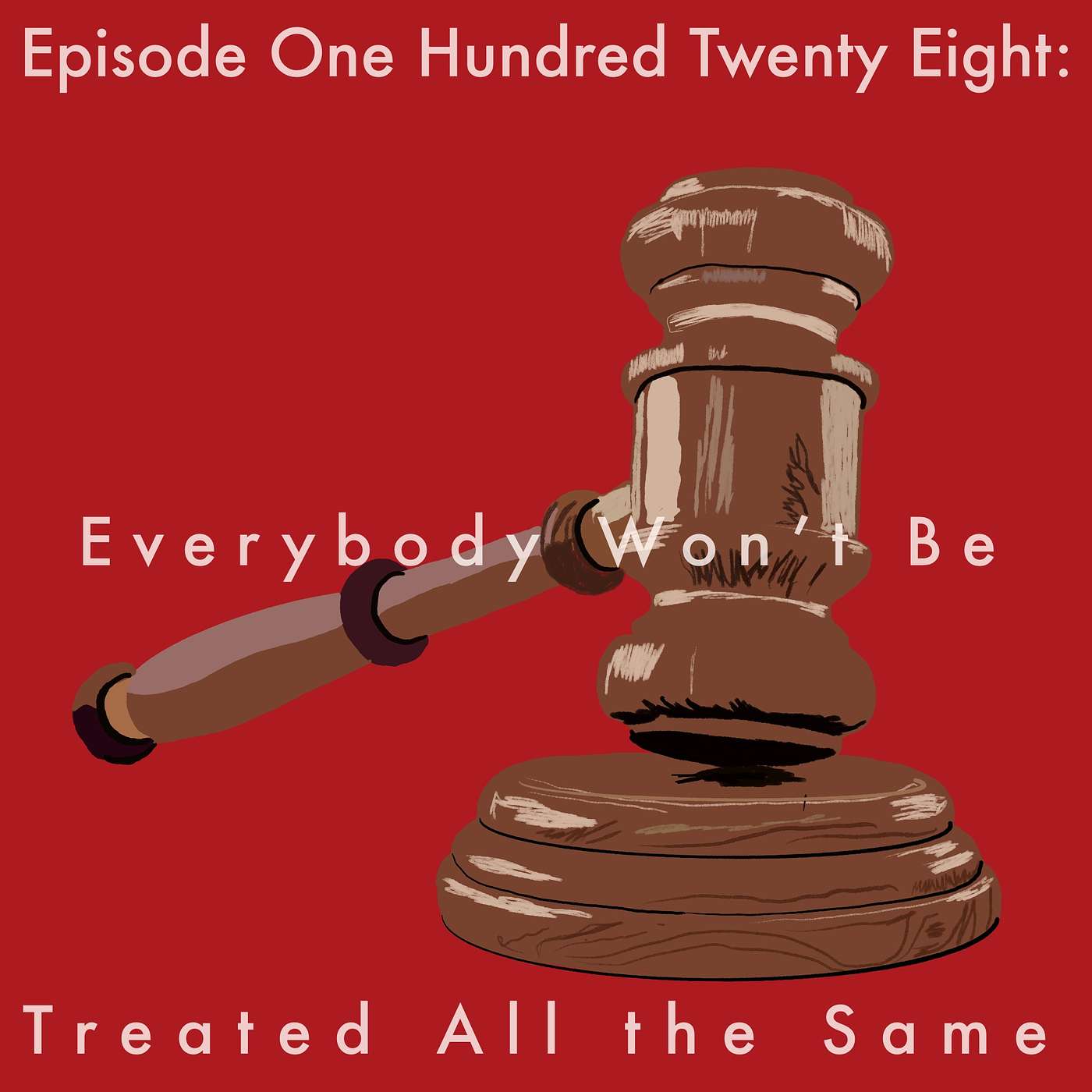 128: Everybody Won't Be Treated All the Same episode artwork