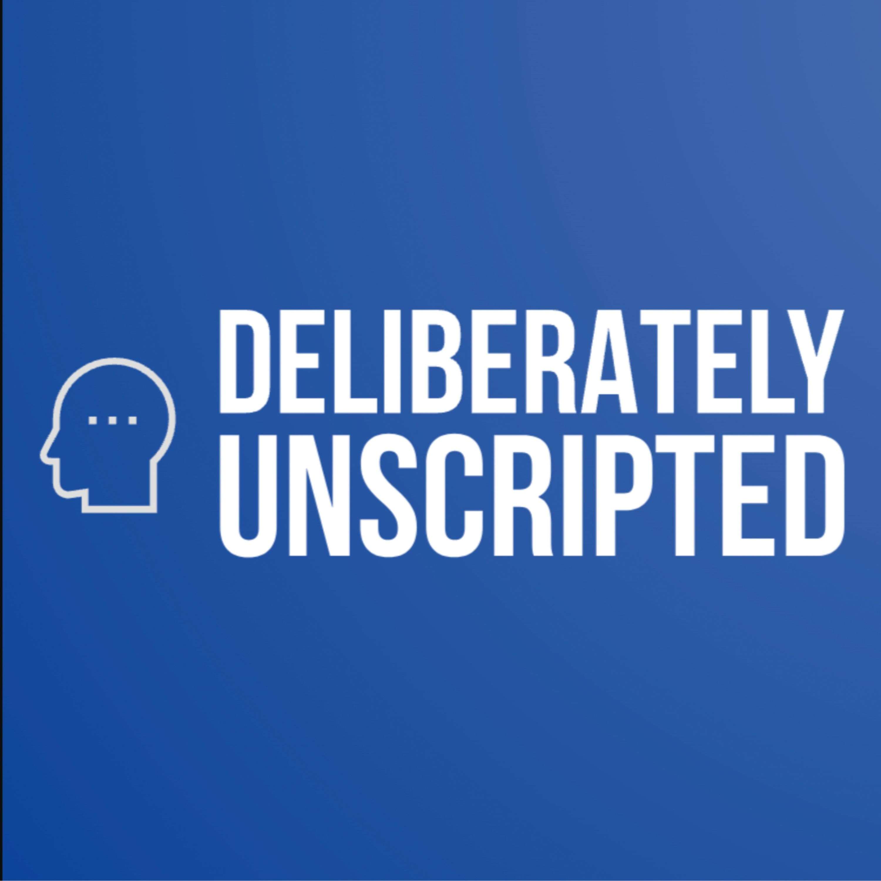 Deliberately Unscripted