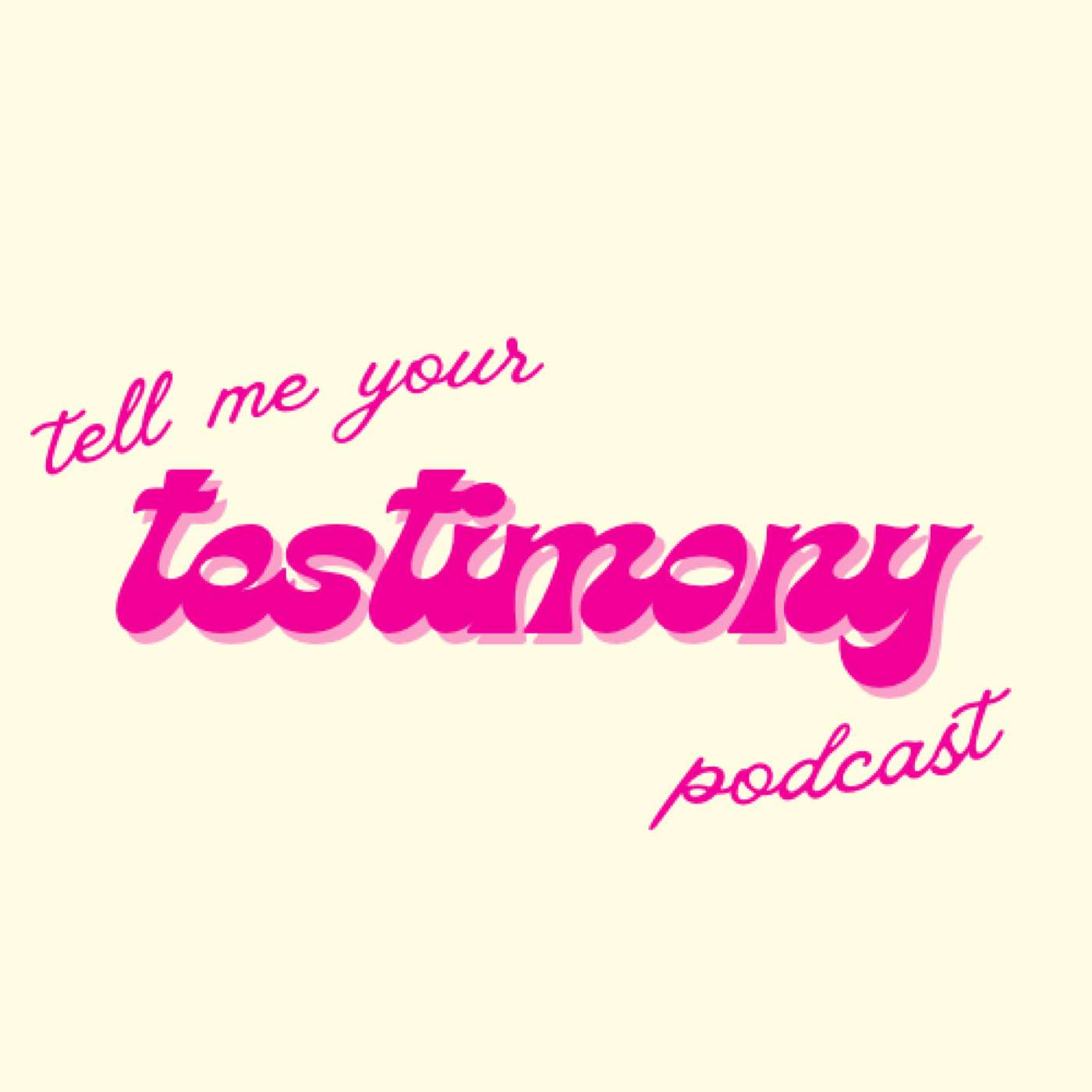 Tell Me Your Testimony