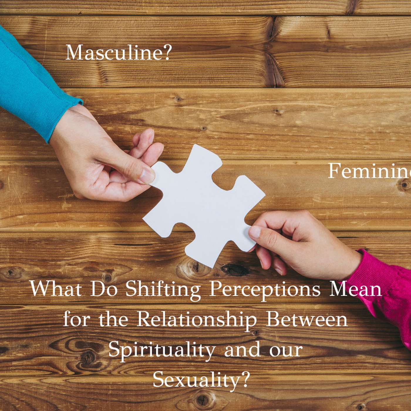 The Masculine, Feminine, Androgyny and Sexual Attraction The Masculine, Feminine, Androgyny and Sexual Attraction