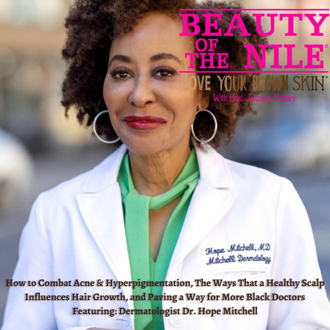 How to Combat Acne & Hyperpigmentation, The Ways That a Healthy Scalp Influences Hair Growth, and Paving the Way for More Black Doctors - Featuring: Dermatologist, Hair & Skin Expert, Dr. Hope Mitchell - Episode 1