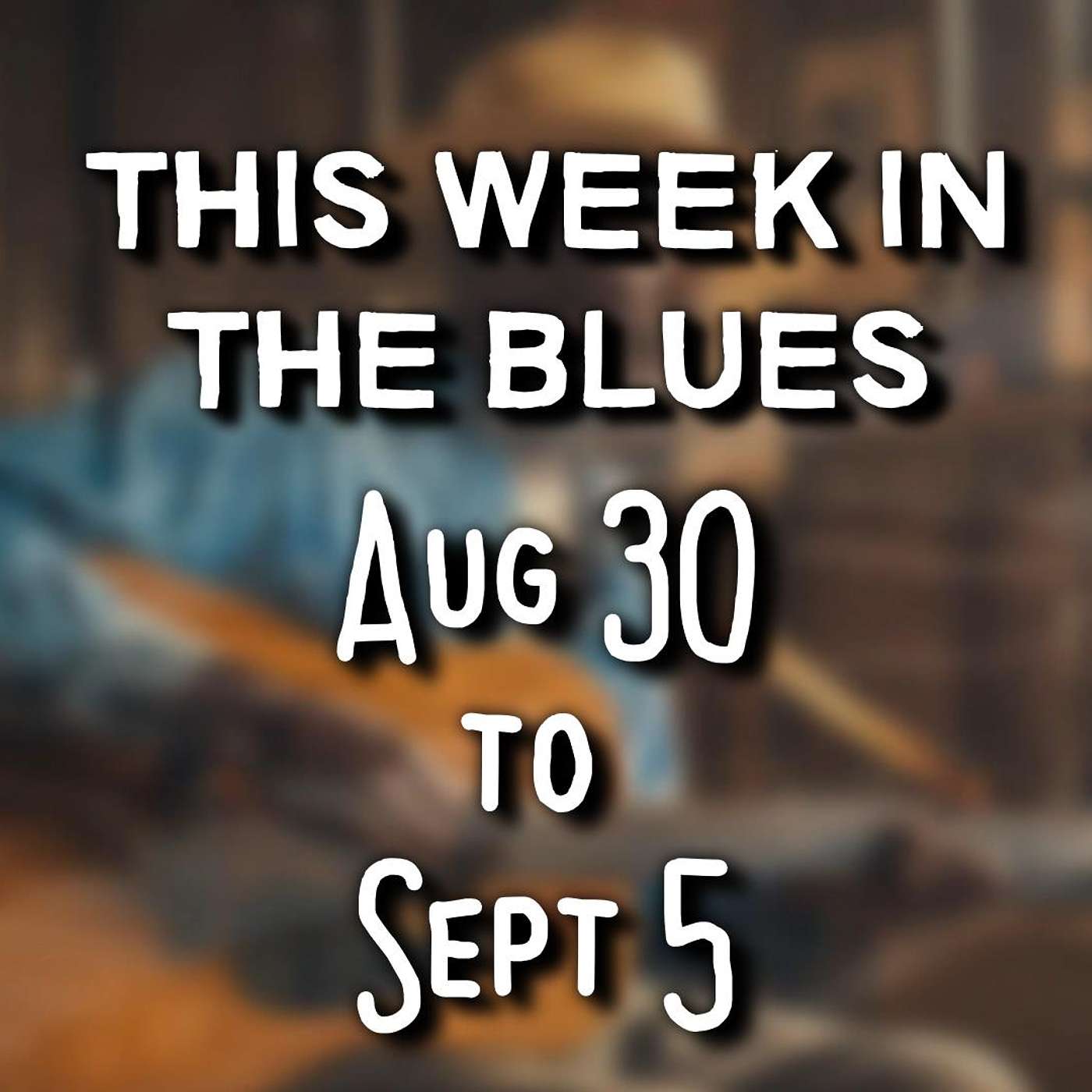 This Week In The Blues: August 30 - September 5, 2026 episode artwork