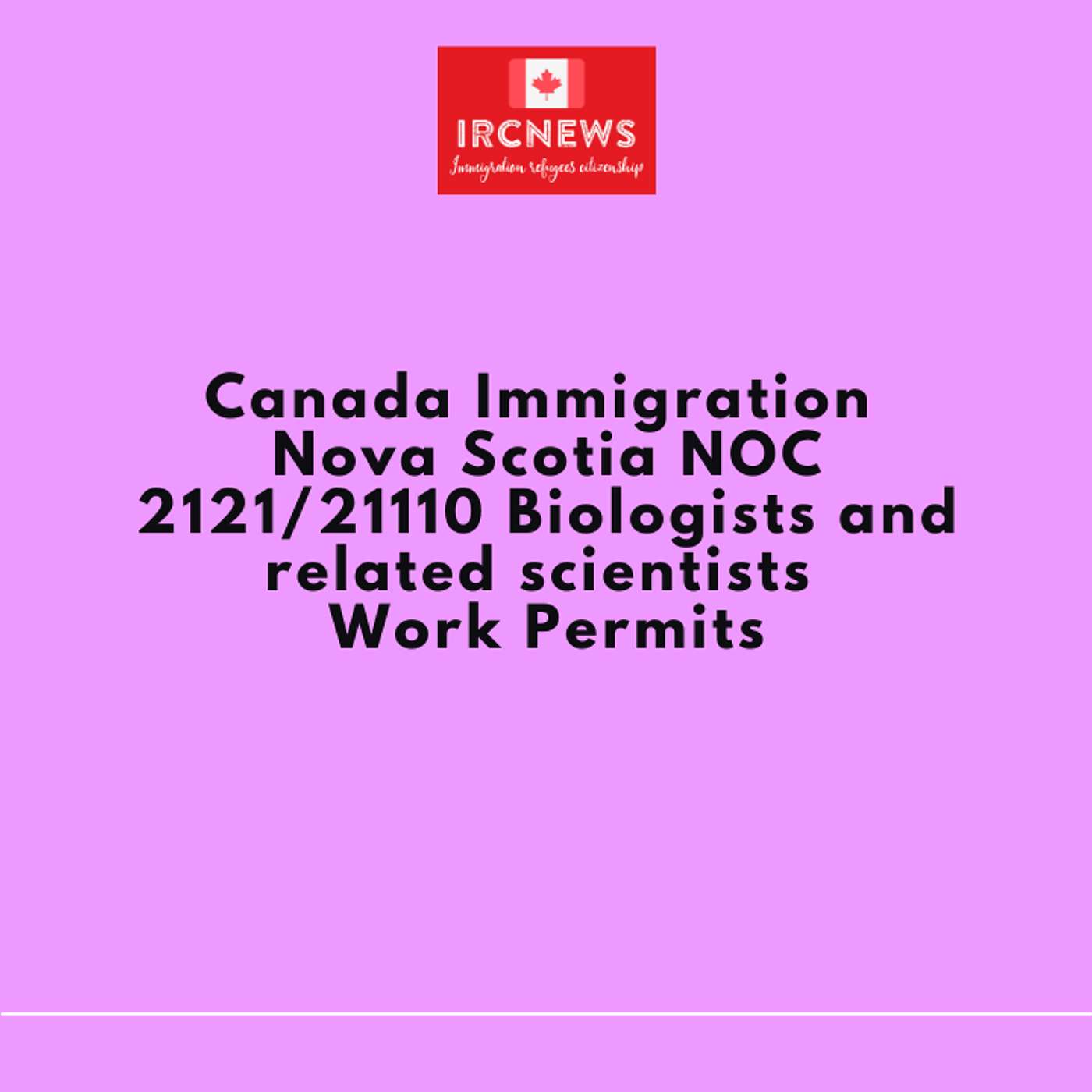 Canada Immigration Nova Scotia NOC 2121/21110 Biologists and related scientists Work Permits