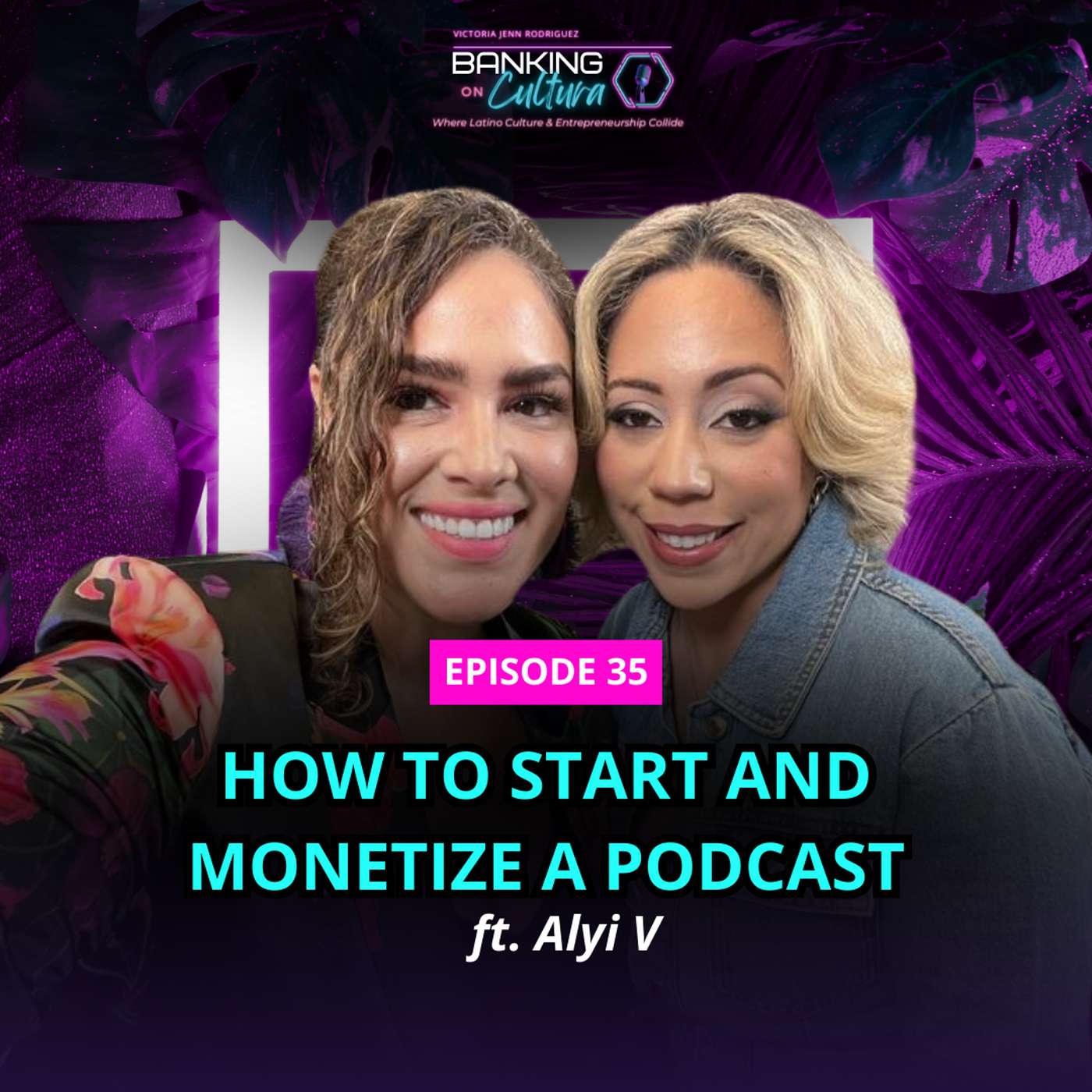 [Ep.35] How To Start and Monetize a Podcast with Alyi V