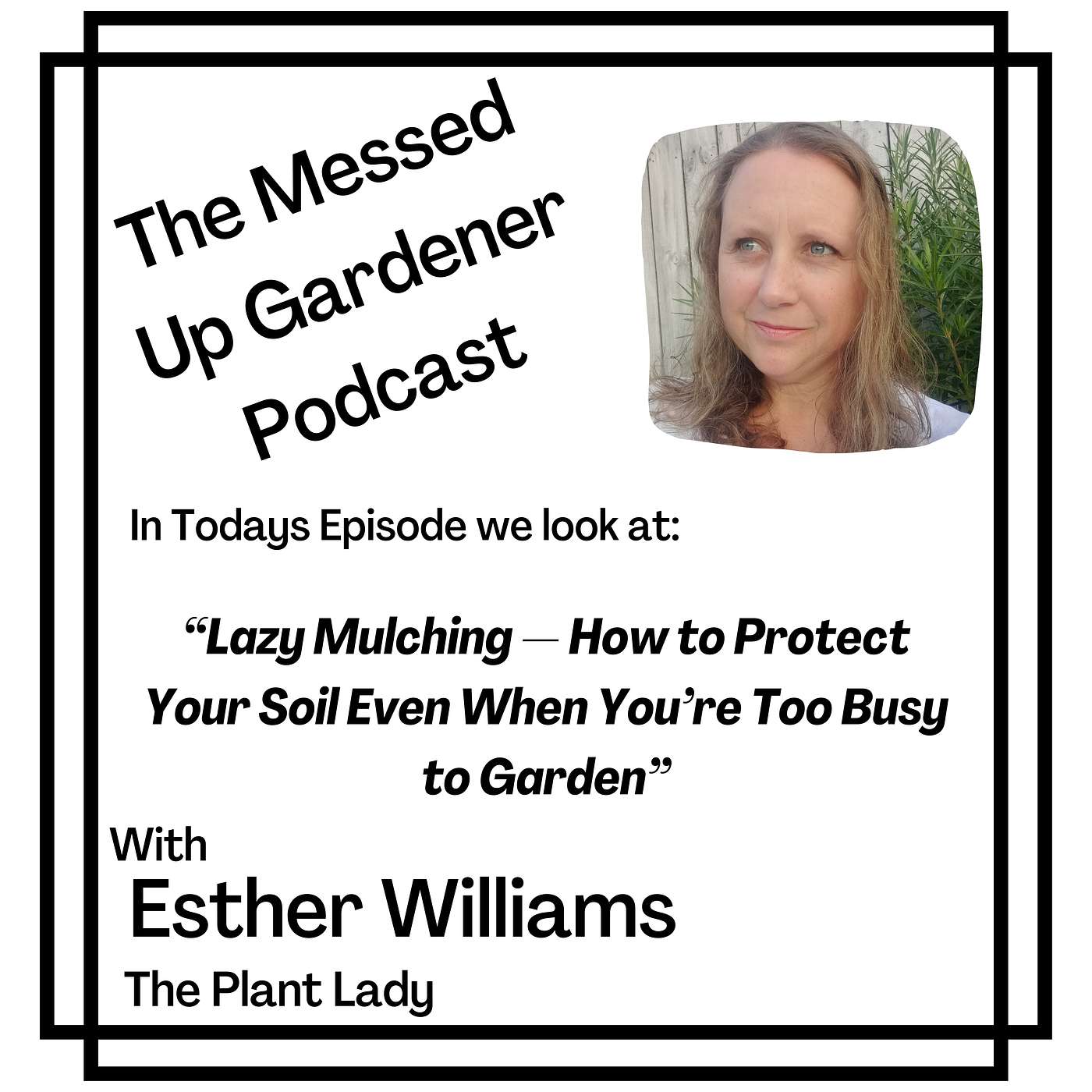 Ep 152: Lazy Mulching — How to Protect Your Soil Even When You’re Too Busy to Garden