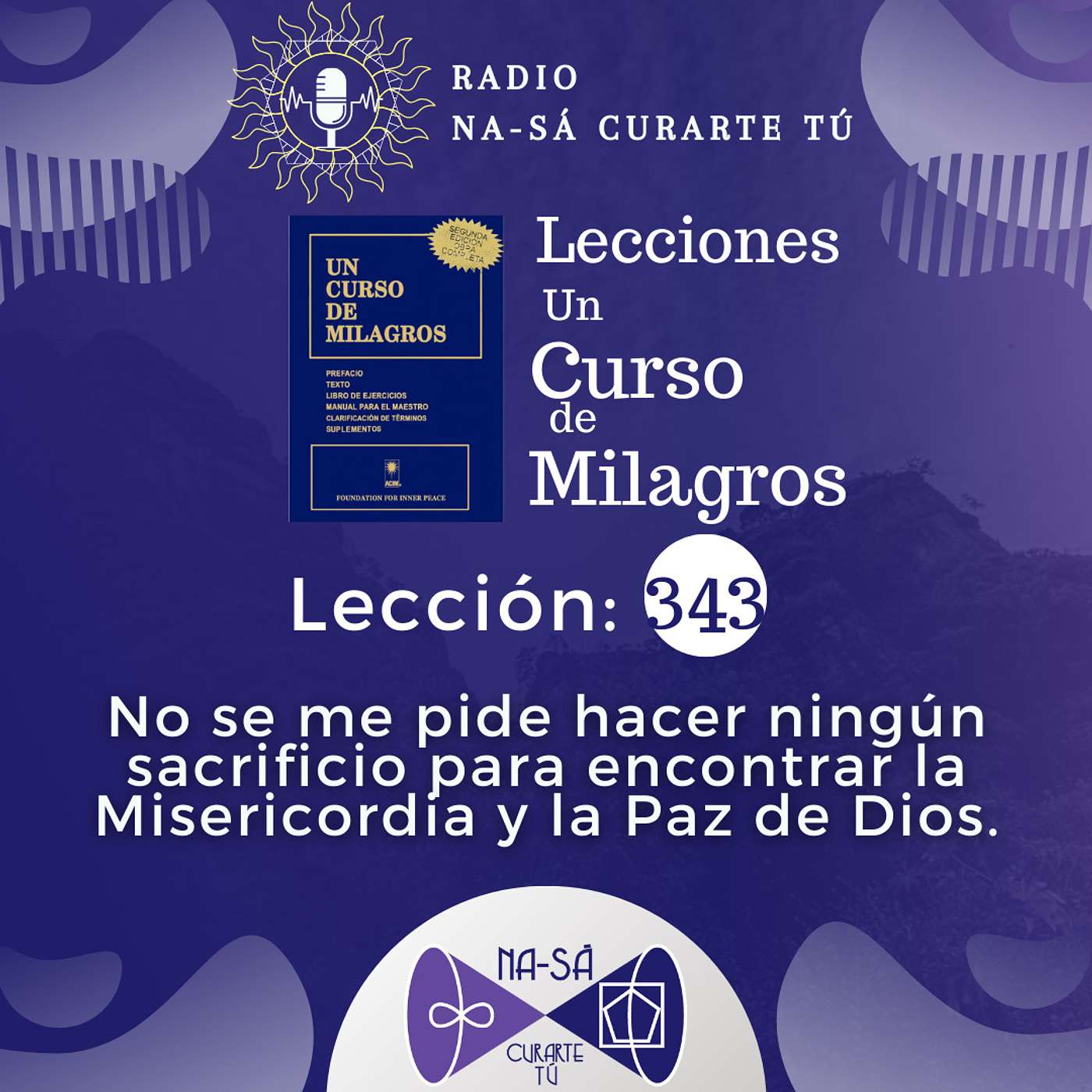 Lección 343 - UCDM - No se me pide hacer ningún sacrificio para encontrar la Misericordia y la paz de Dios episode artwork