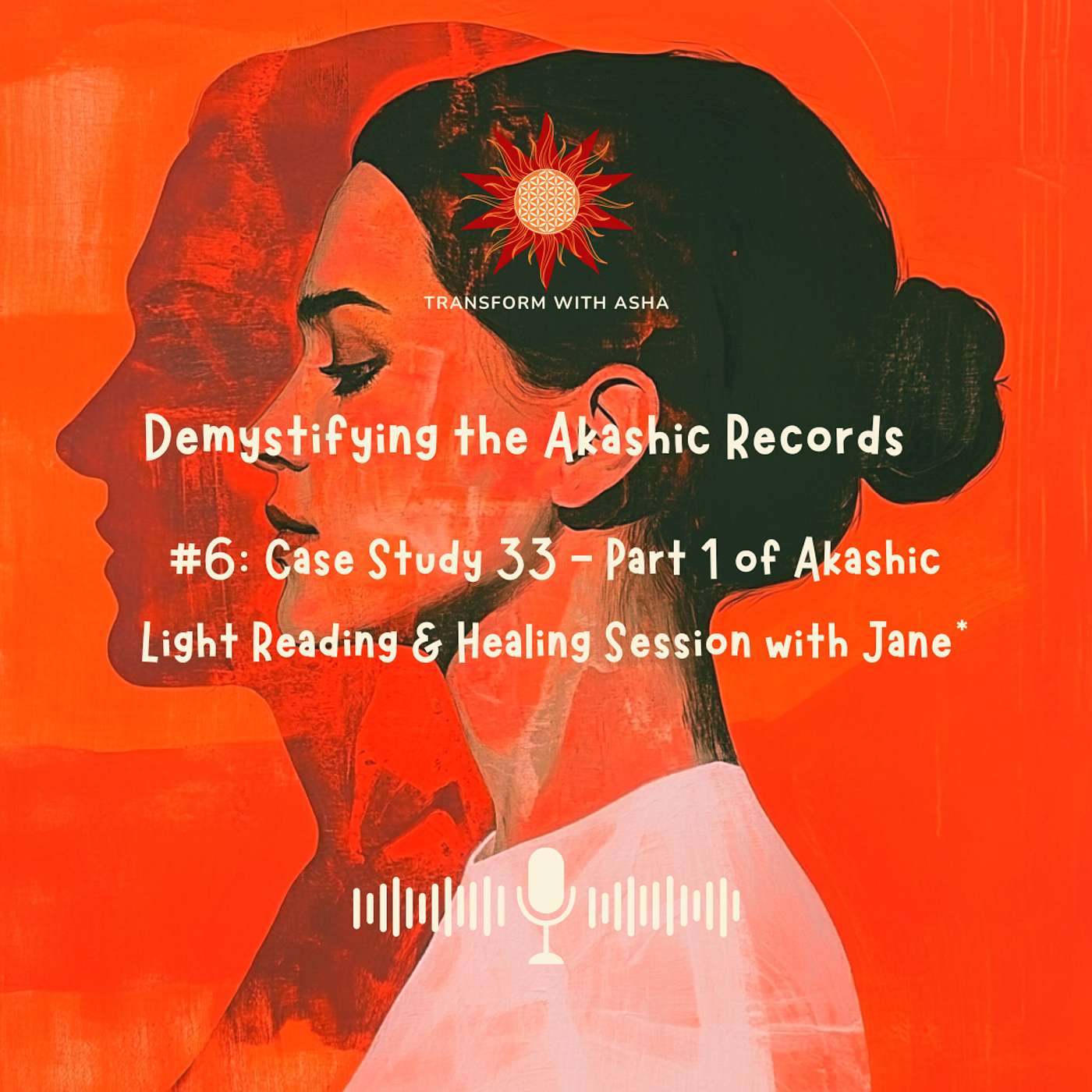 #6: Case Study 33 - Part 1 of Akashic Light Reading & Healing Session with Jane*
