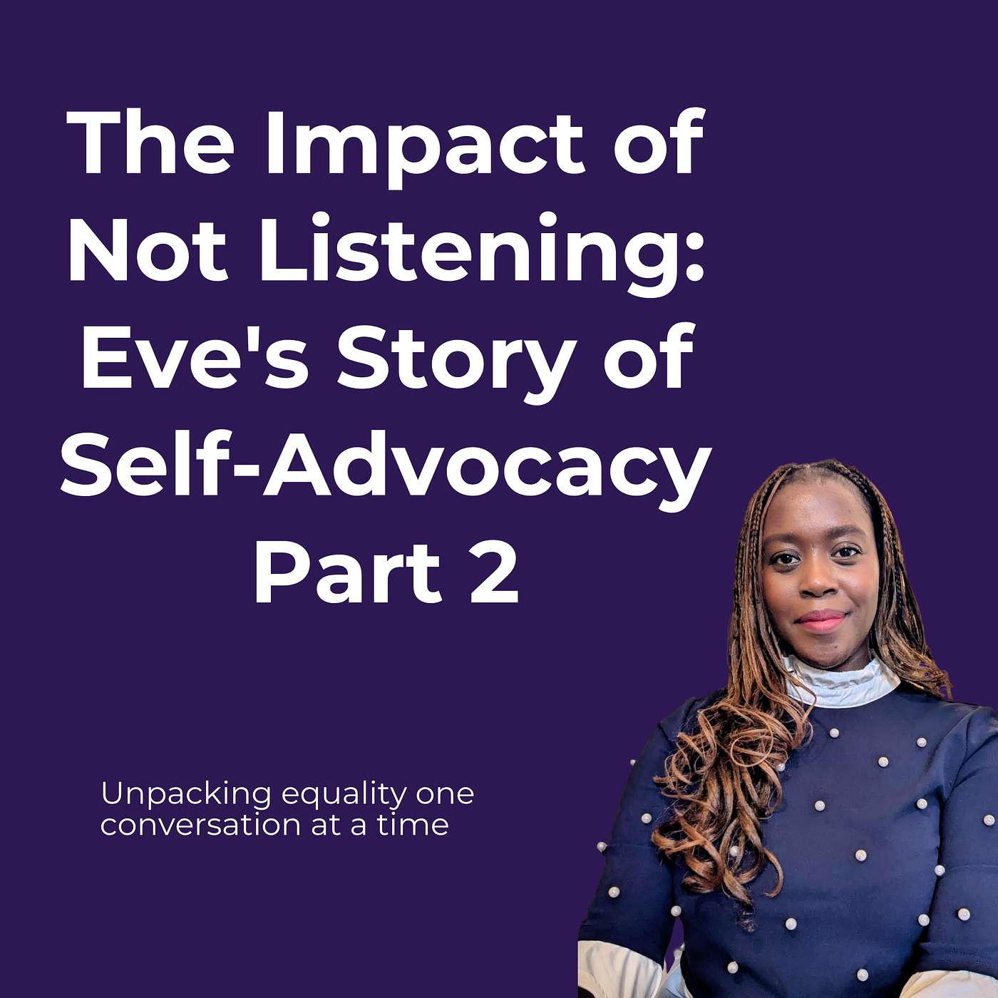 The Impact of Not Listening: Eve's Story of Self-Advocacy Part 2 episode artwork