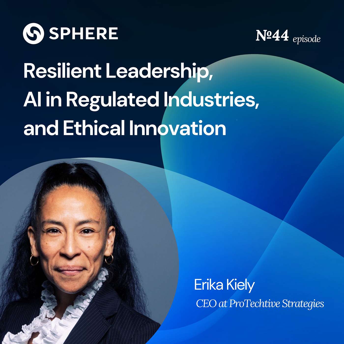 Resilient Leadership, AI in Regulated Industries, and Ethical Innovation – Erika Kiely Resilient Leadership, AI in Regulated Industries, and Ethical Innovation – Erika Kiely