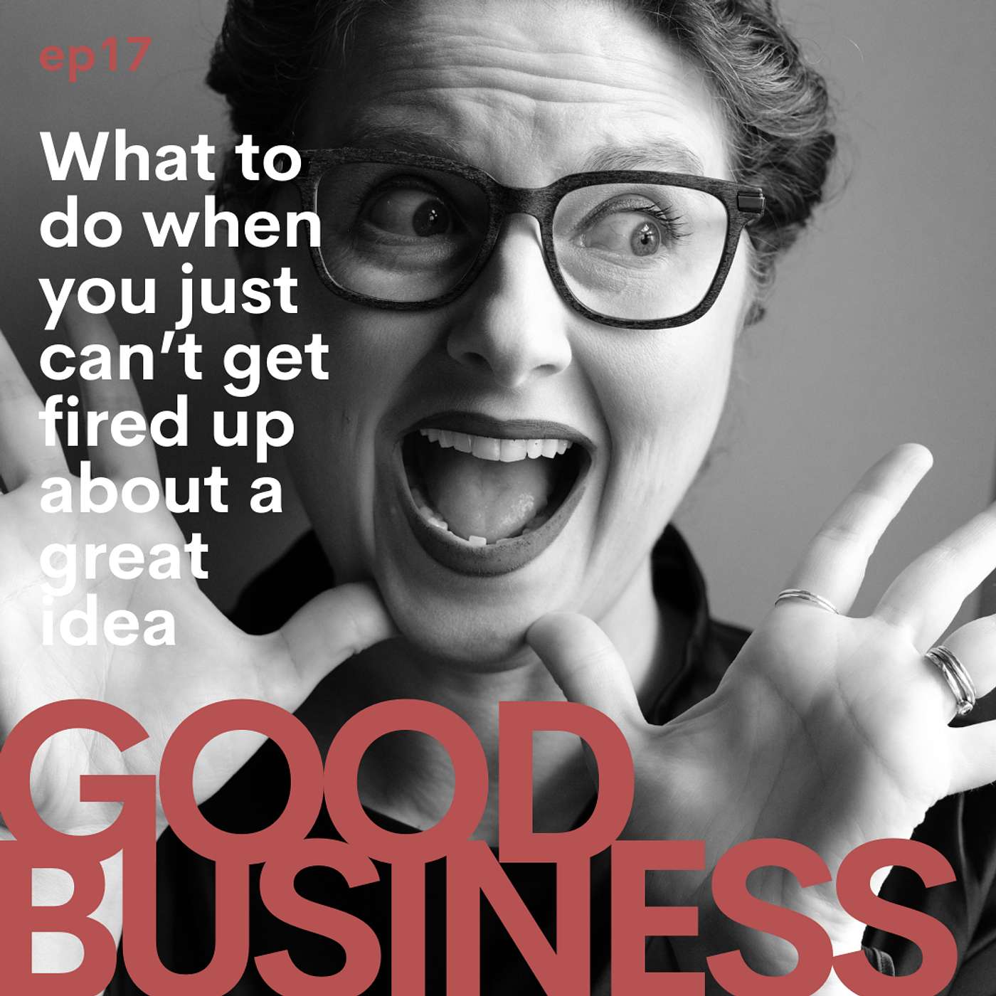 What to do when you just can't get fired up about a great idea | GB17