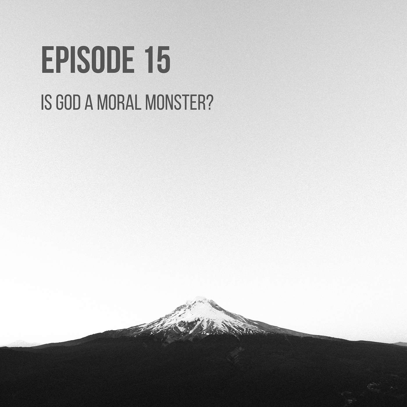 Episode 15 - Is God a Moral Monster?