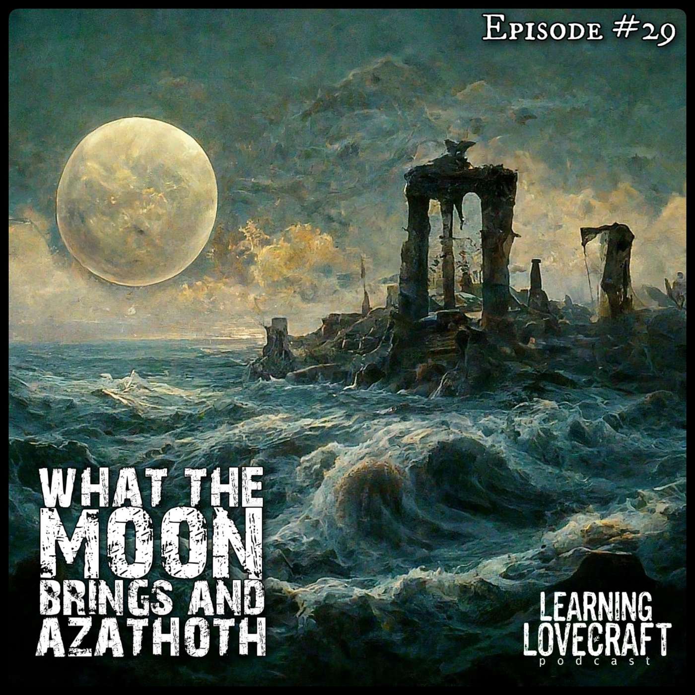 Episode 29: What The Moon Brings and Azathoth Episode 29: What The Moon Brings and Azathoth