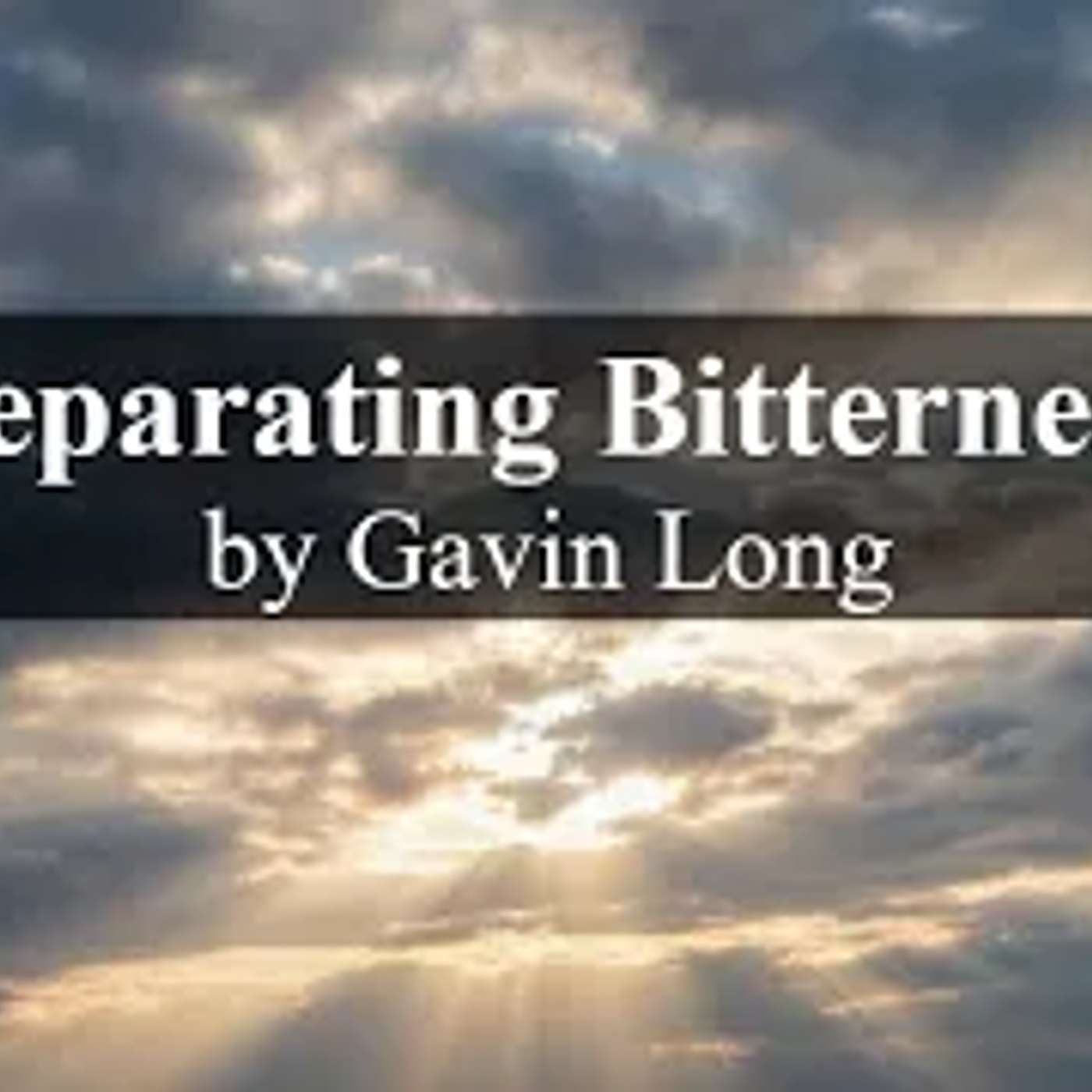 Separating Bitterness, by Gavin Long episode artwork