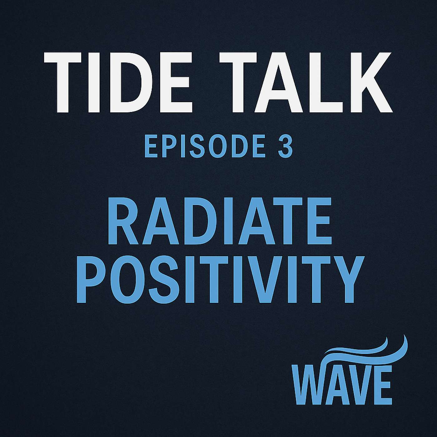 Intoducing Tide Talk: Radiate Positivity: The Skill That Changes Everything