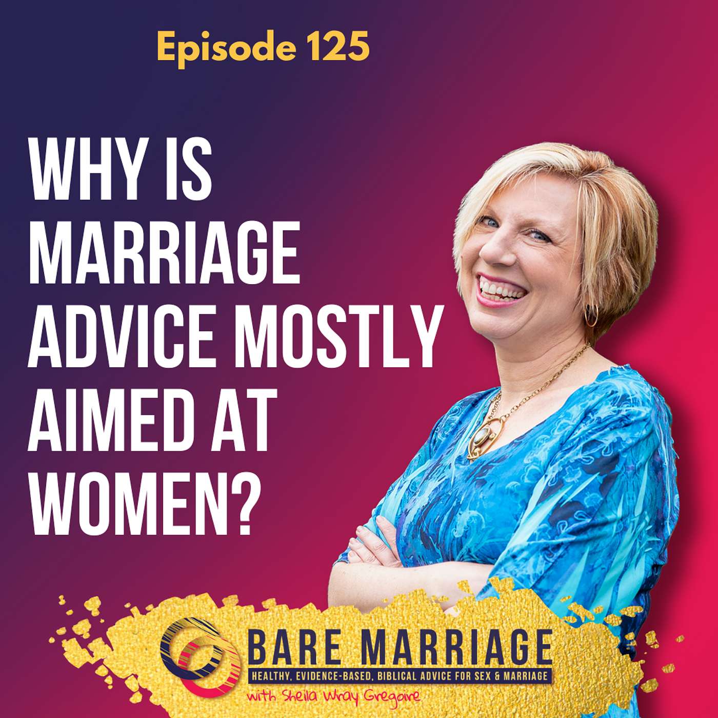 Episode 125: Why is Marriage Advice Mostly Aimed at Women?