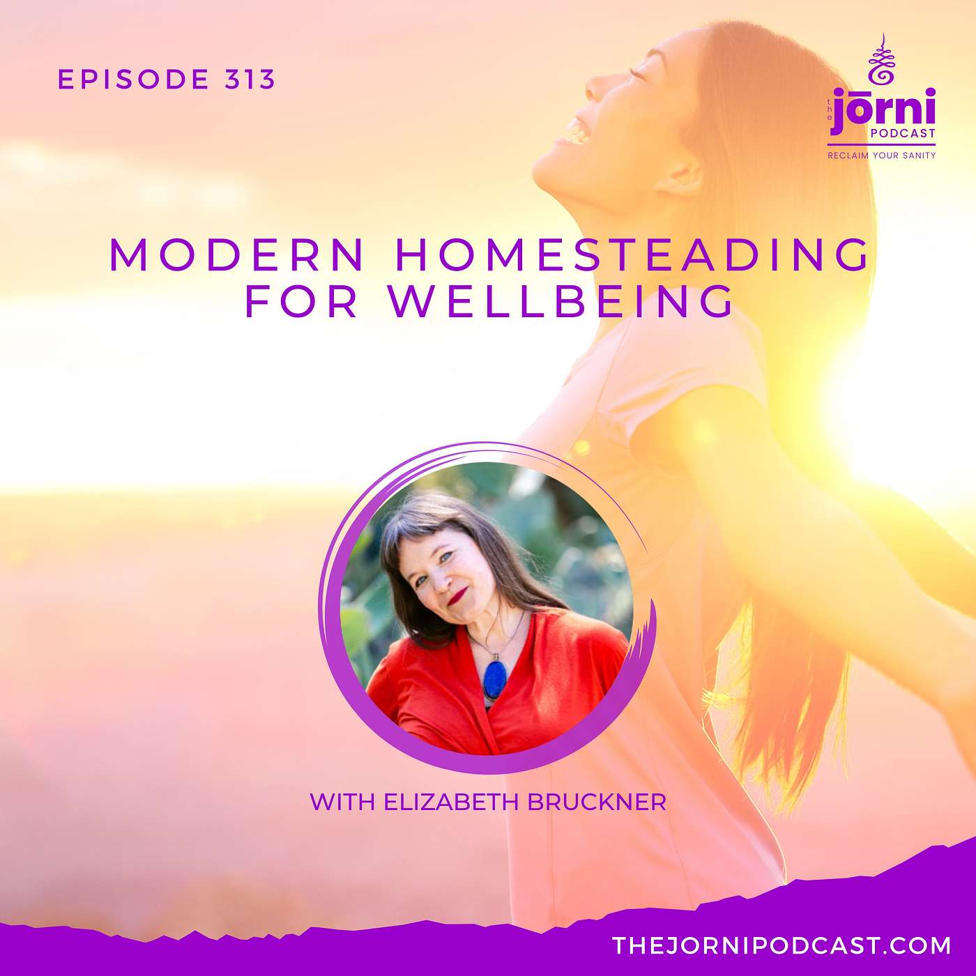 Episode 313 - Modern Homesteading for Wellbeing with Elizabeth Bruckner