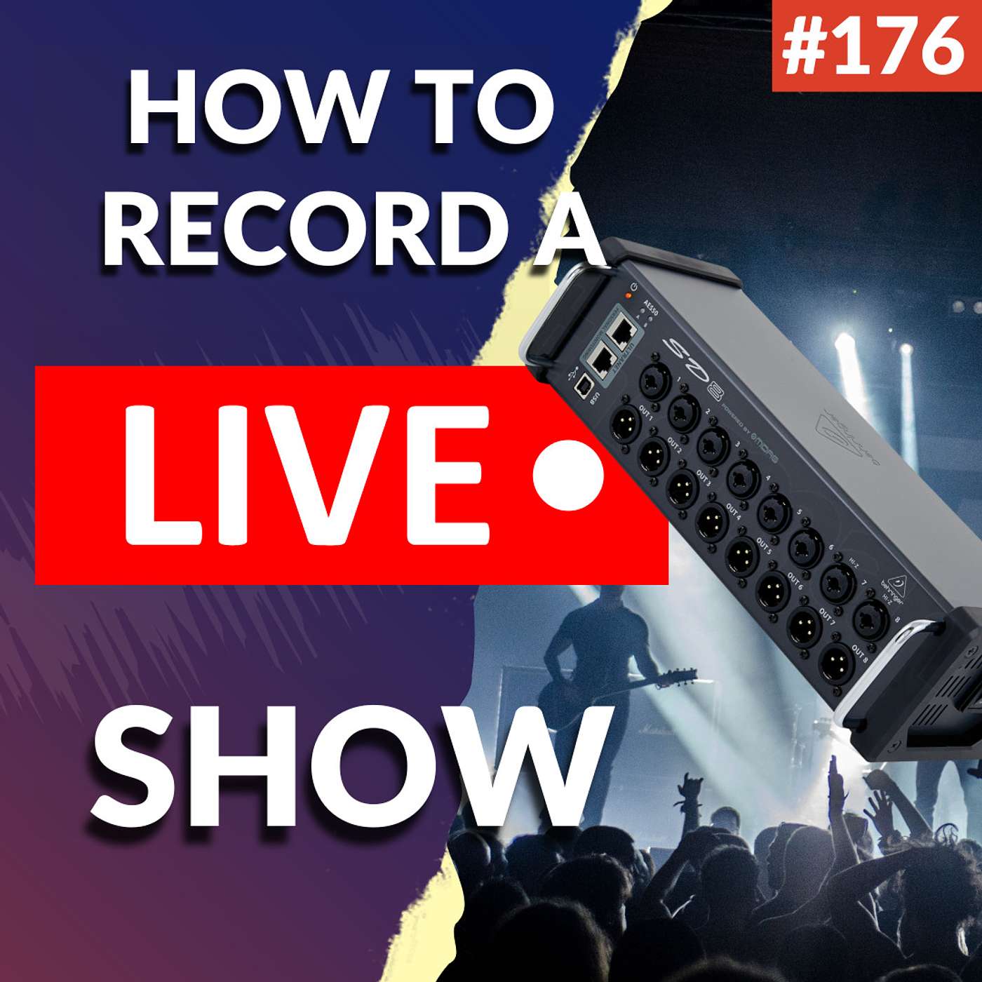 #176: How To Record A Live Show - Pro Tips for Capturing the Heart and Soul of Your Band's Performance