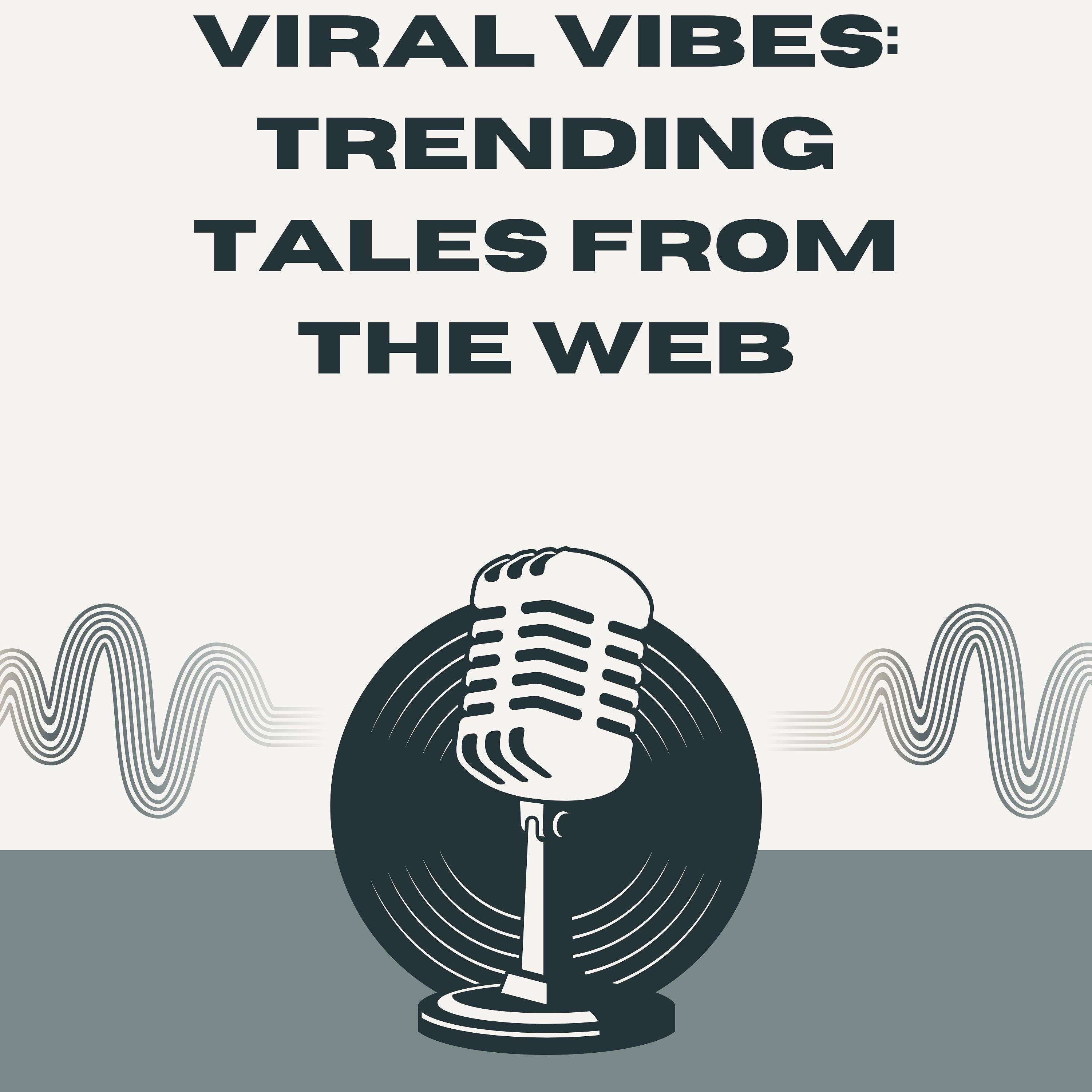 Viral Vibes: Trending Tales from the Web