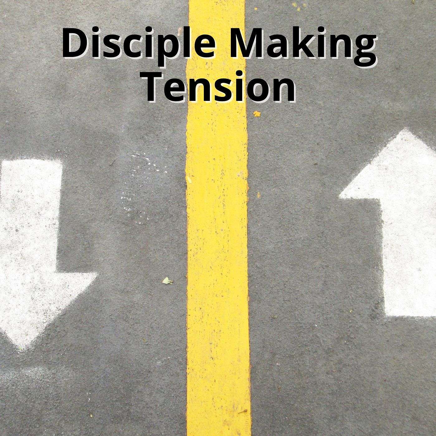 Disciple Making - Disciple Making Tensions