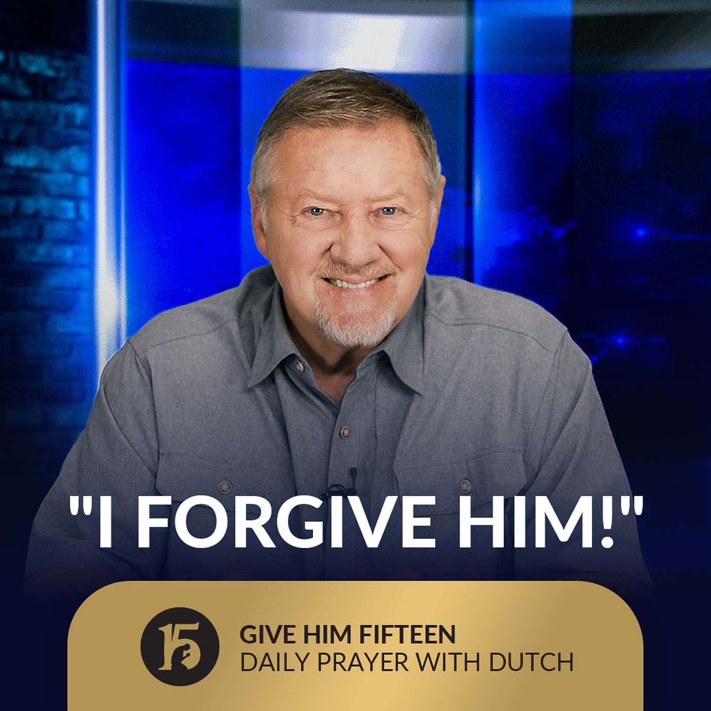 "I Forgive Him!" | Give Him 15: Daily Prayer with Dutch | September 23, 2025