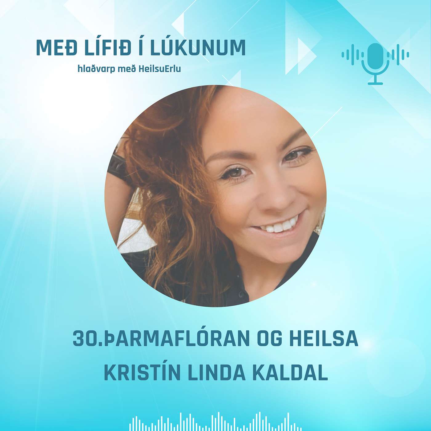 30. Baráttan milli góðs og ills, þarmaflóran og heilsa. Kristín Linda Kaldal