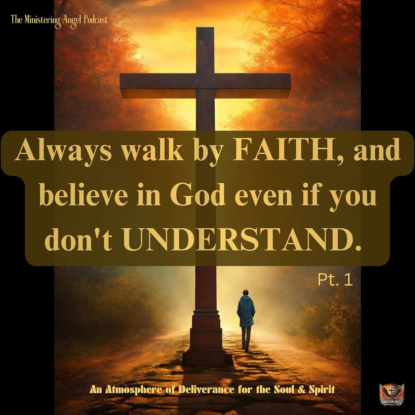 Always walk by FAITH, and believe in God even if you don't UNDERSTAND. Pt. 1