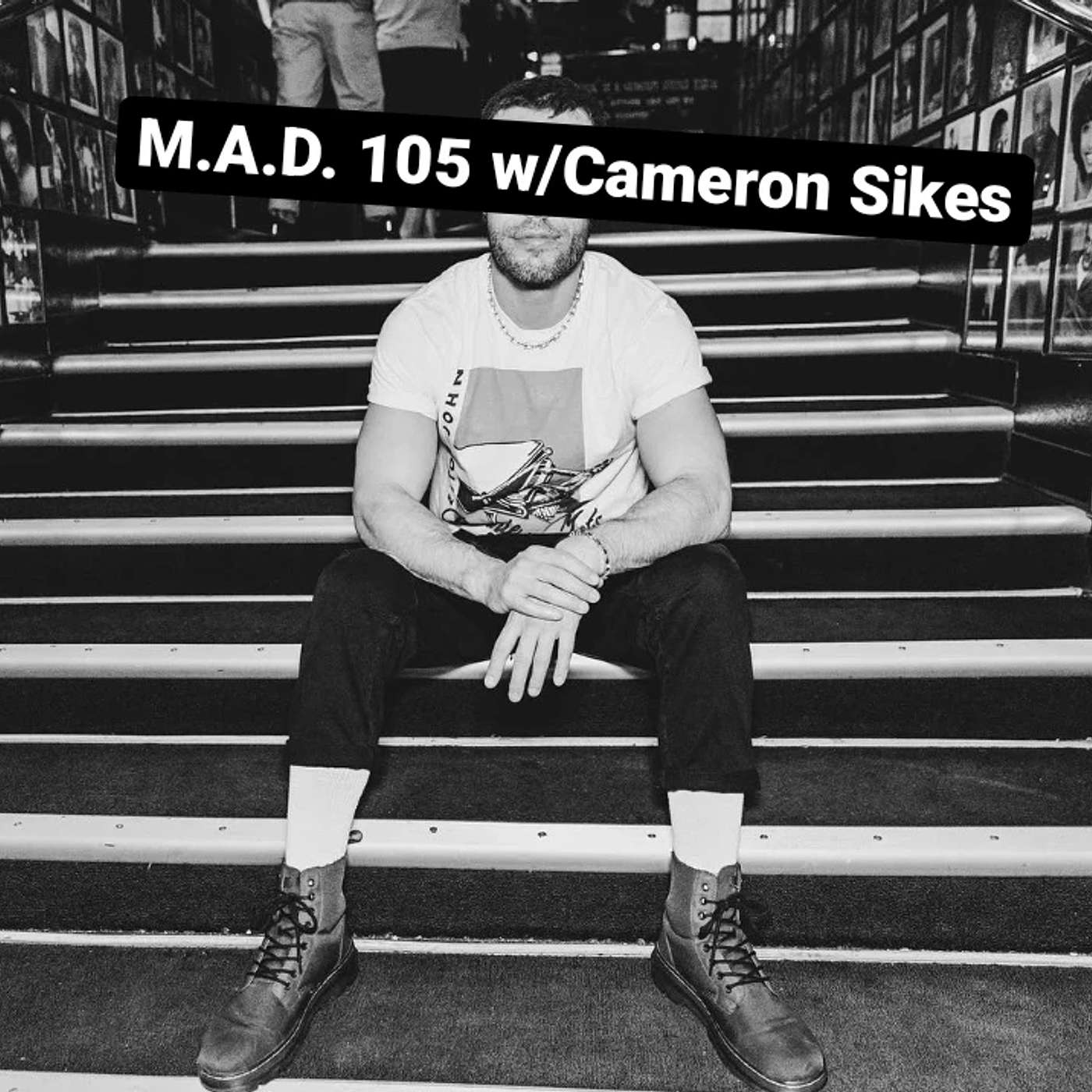 M.A.D. 105 w/Cameron Sikes
