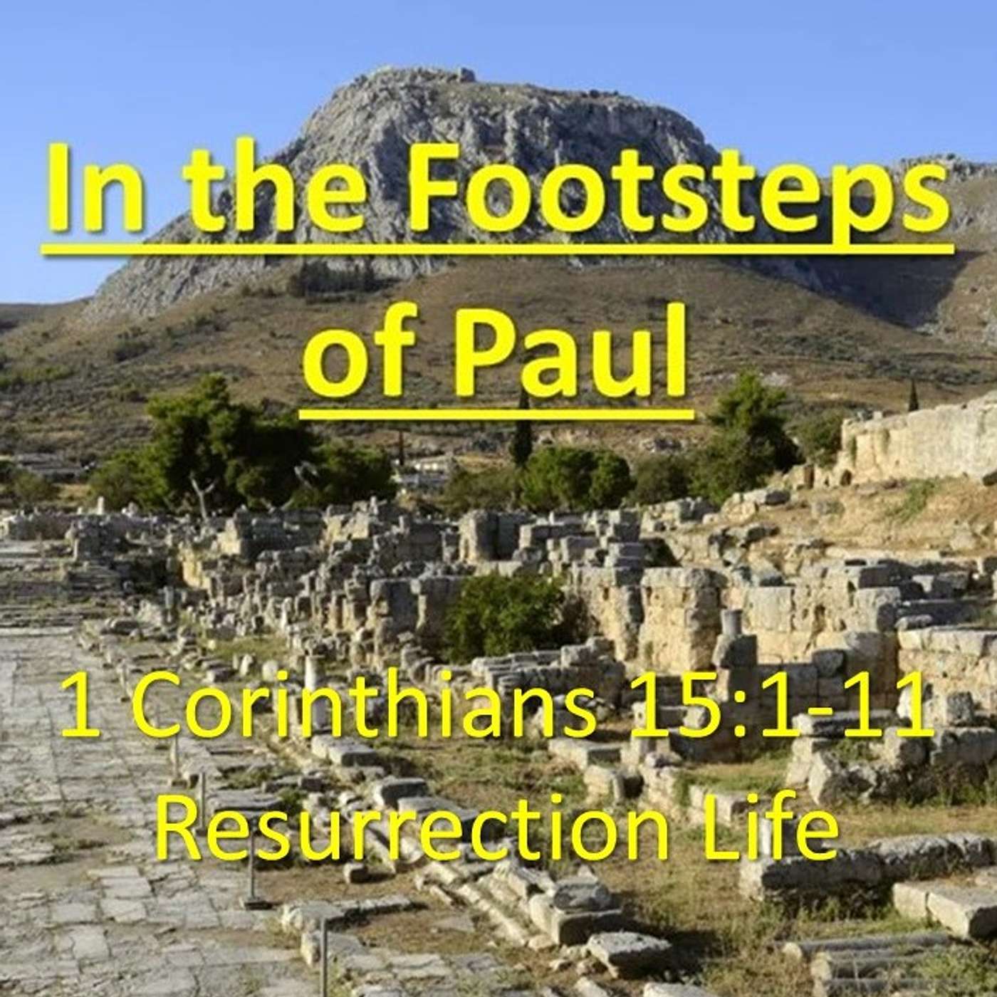 The Footsteps of Paul 10 1 Corinthians 15-16:  Resurrection Life