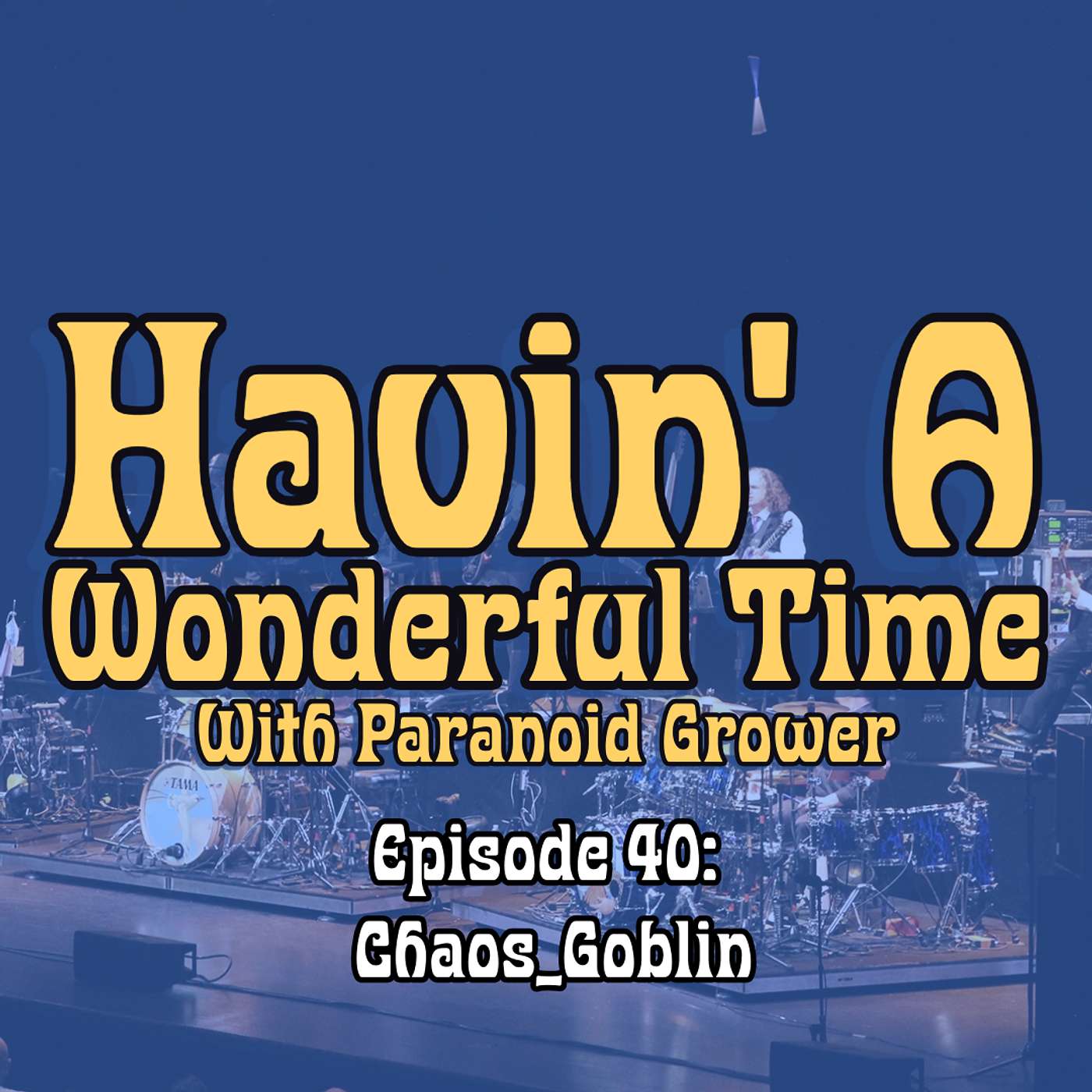 [HAWT] Ep. 40: Chaos Goblin | Havin' A Wonderful Time With Paranoid Grower
