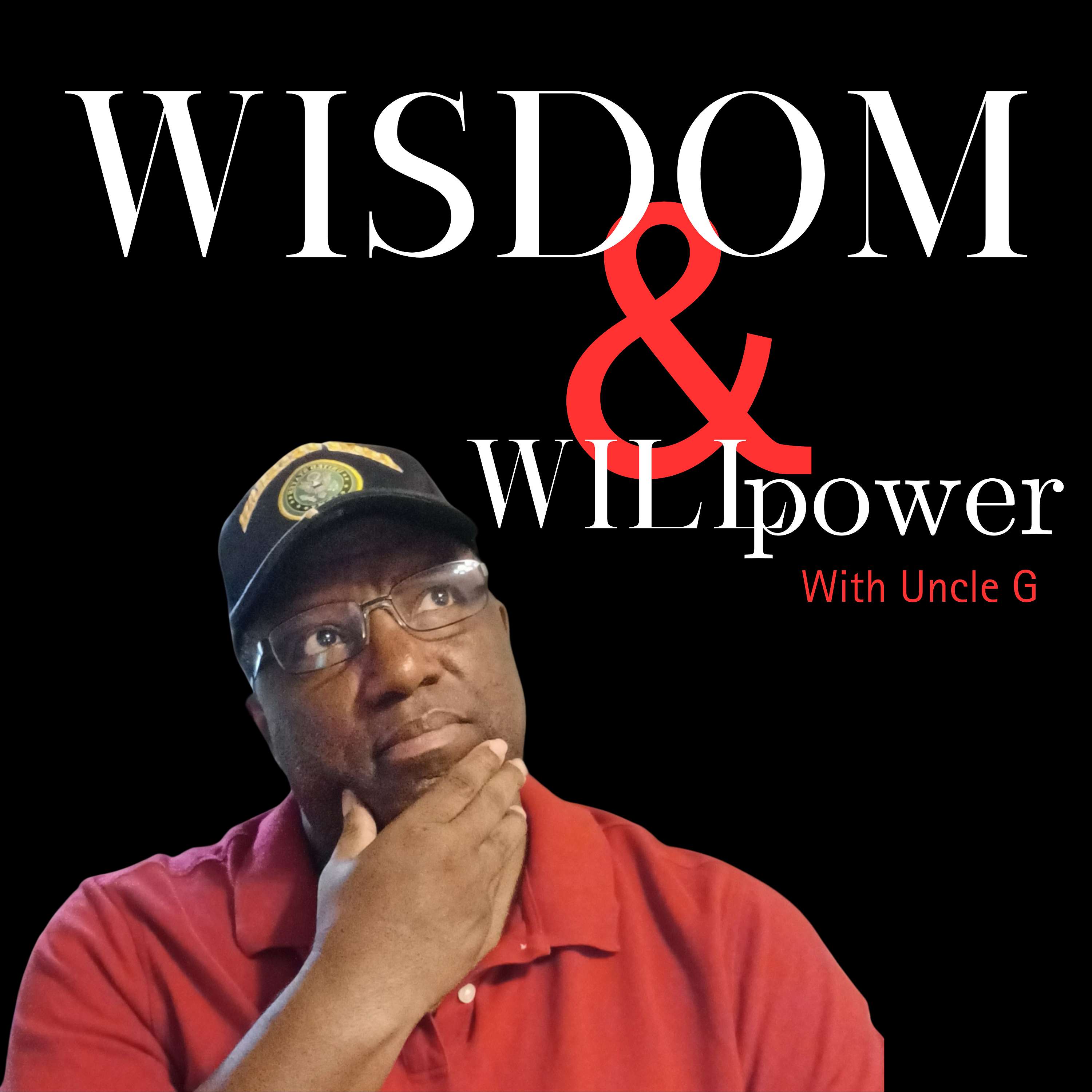 WISDOM & WILLpower with Uncle G
