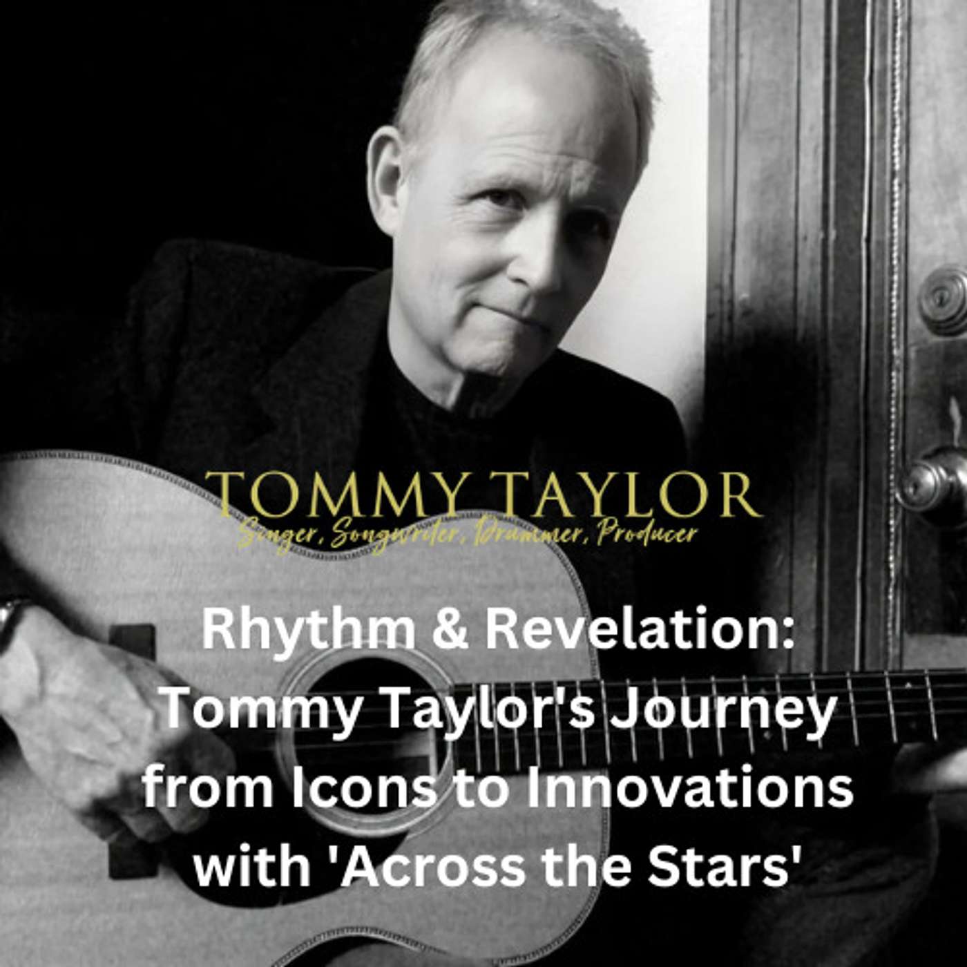 Rhythm & Revelation: Tommy Taylor's Journey from Icons to Innovations with 'Across the Stars'