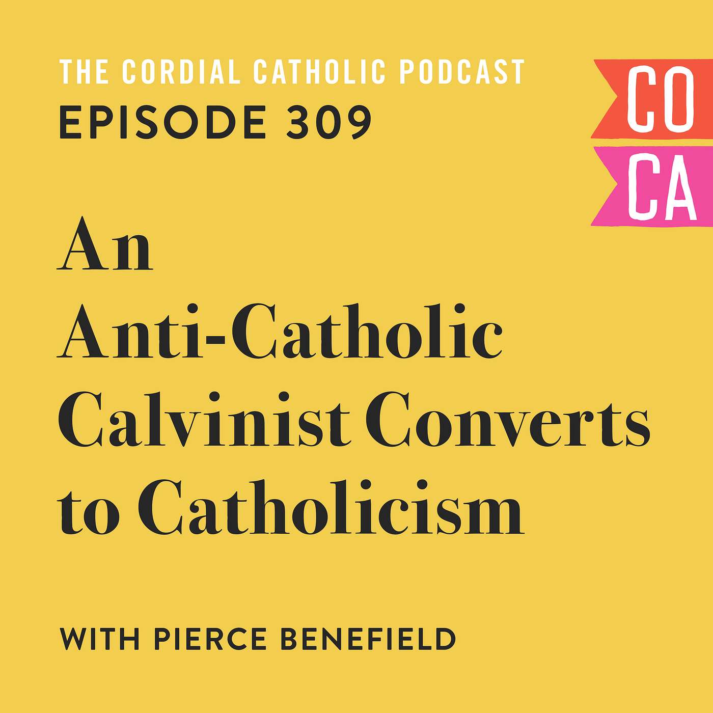 309: An Anti-Catholic Calvinist Converts to Catholicism (w/ Pierce Benefield)