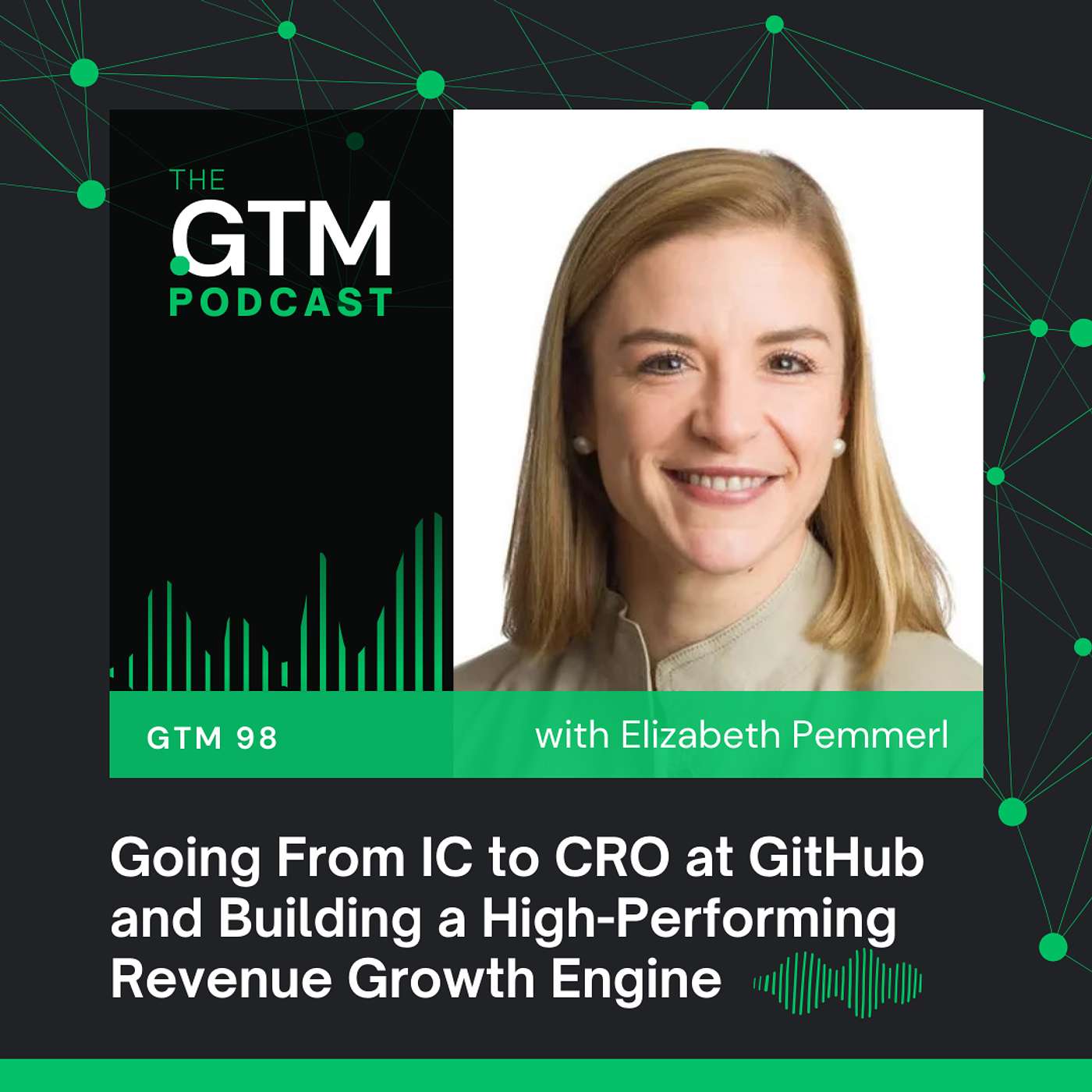 GTM 98: Going From IC to CRO at GitHub and Building a High-Performing Revenue Growth Engine with Elizabeth Pemmerl