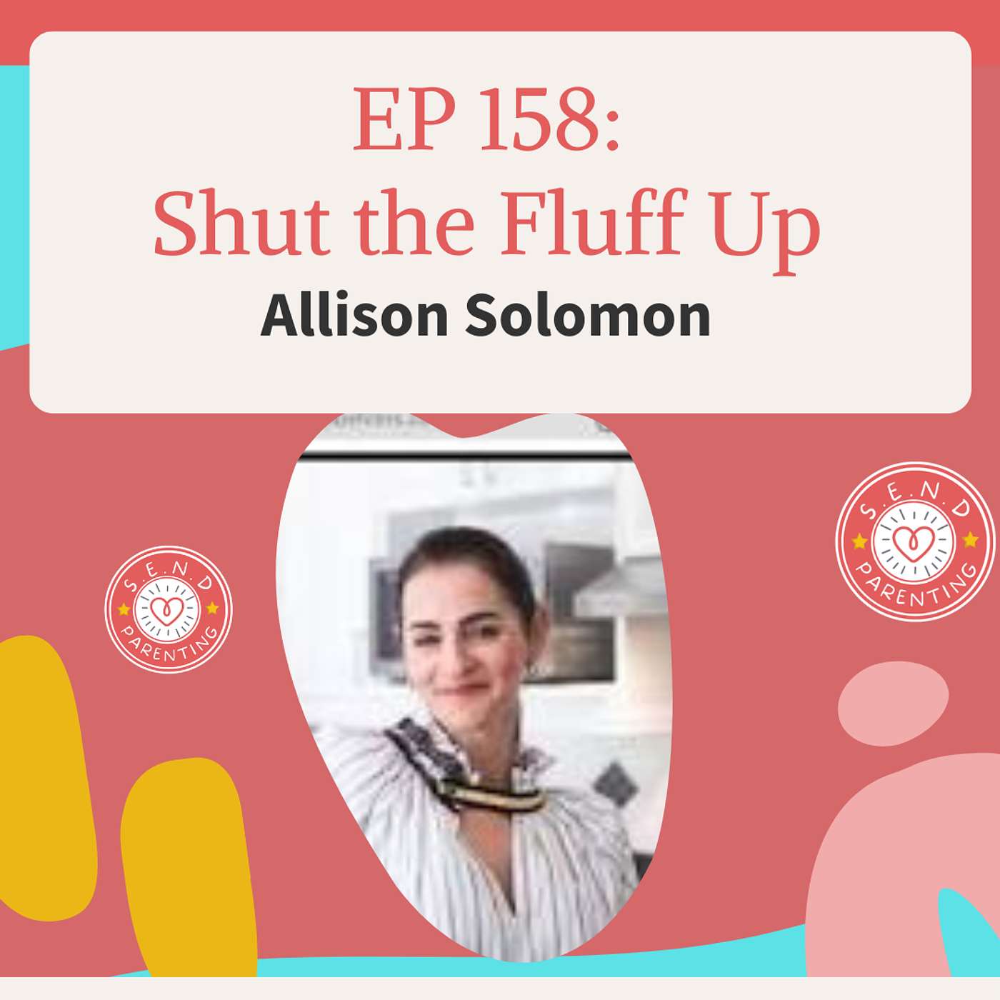 EP 158: Shut the Fluff Up: The Parenting Shift That Transforms Behaviour