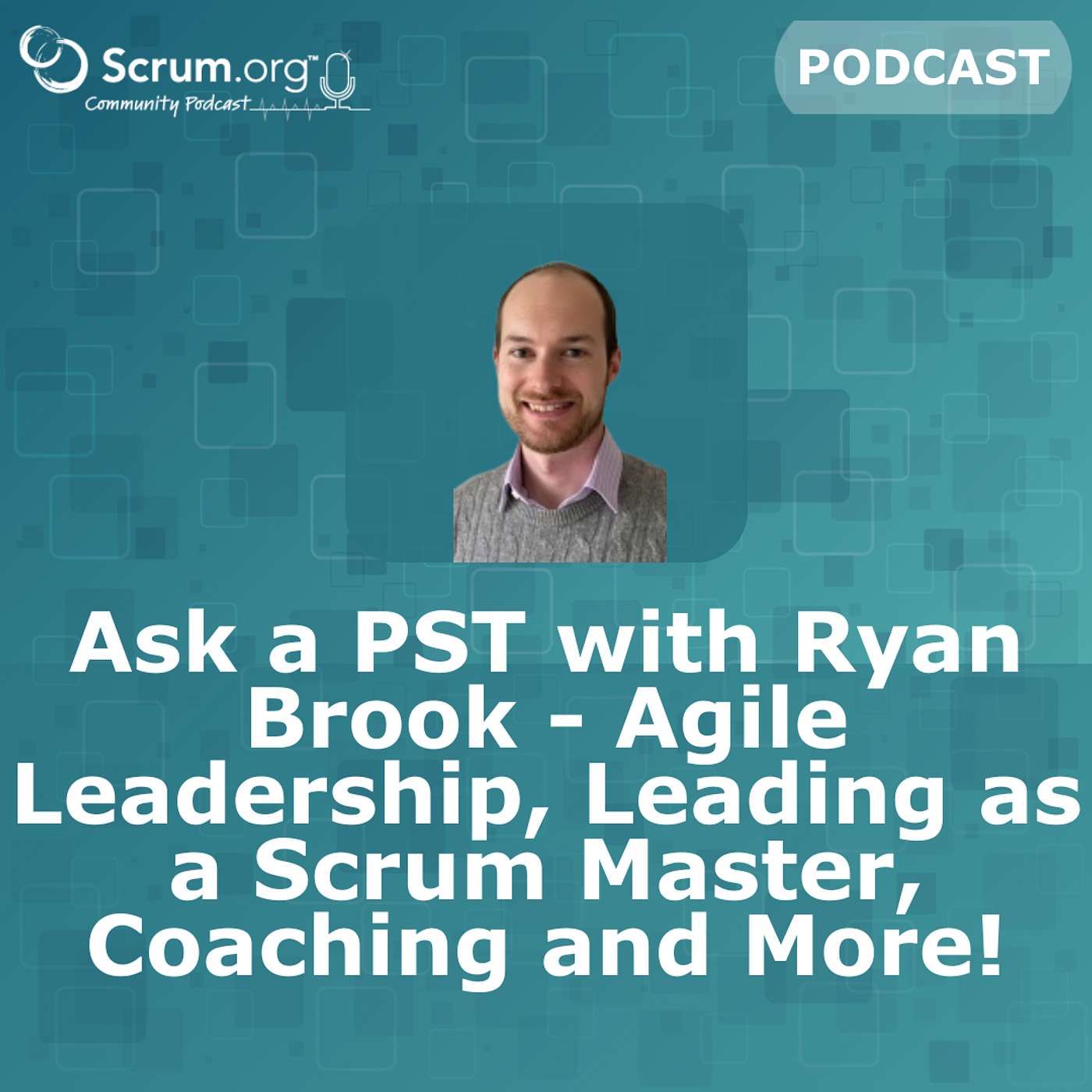 Ask a PST with Ryan Brook - Agile Leadership, Leading as a Scrum Master, Coaching and More!