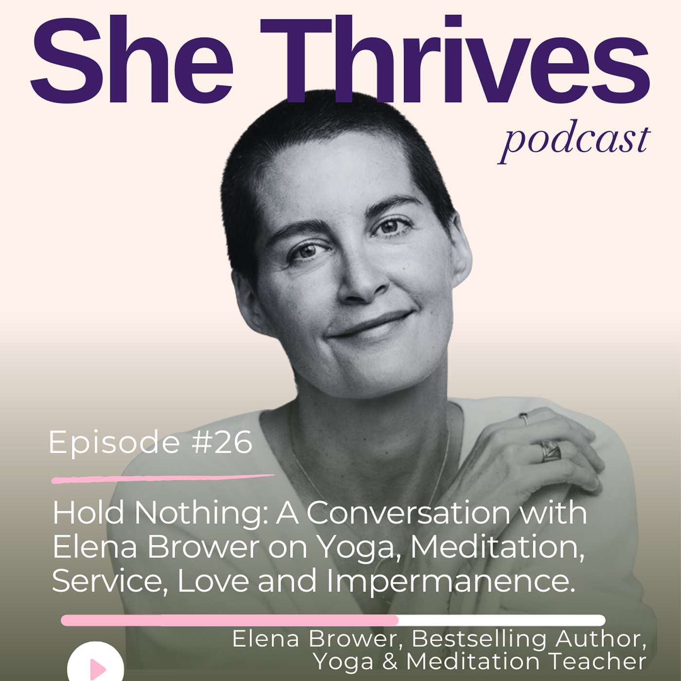 #26 – Hold Nothing: A Conversation with Elena Brower on Yoga, Meditation, Service, Love and Impermanence.
