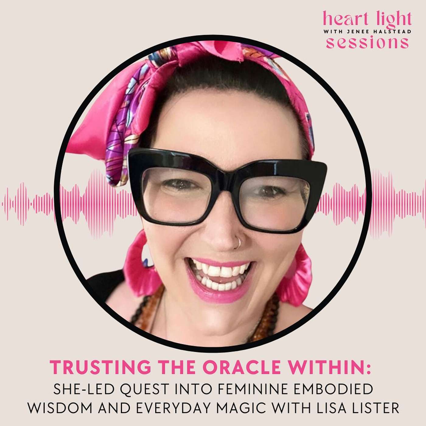 Heart Light Sessions - Trusting the Oracle Within:  She-Led Quest into Feminine Embodied Wisdom and Everyday Magic With Lisa Lister