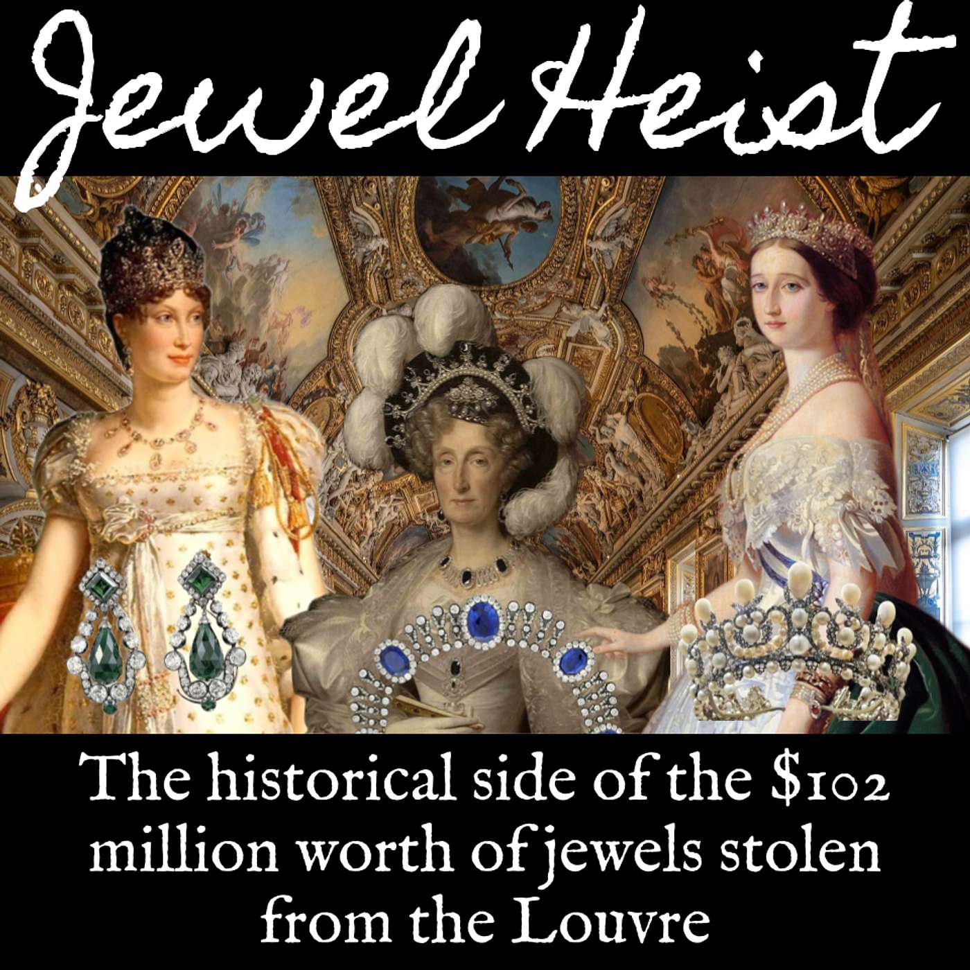 Ep. 137 Louvre Jewel Heist: The Historical Side of the $102 Million Worth of Jewels Stolen From the Louvre