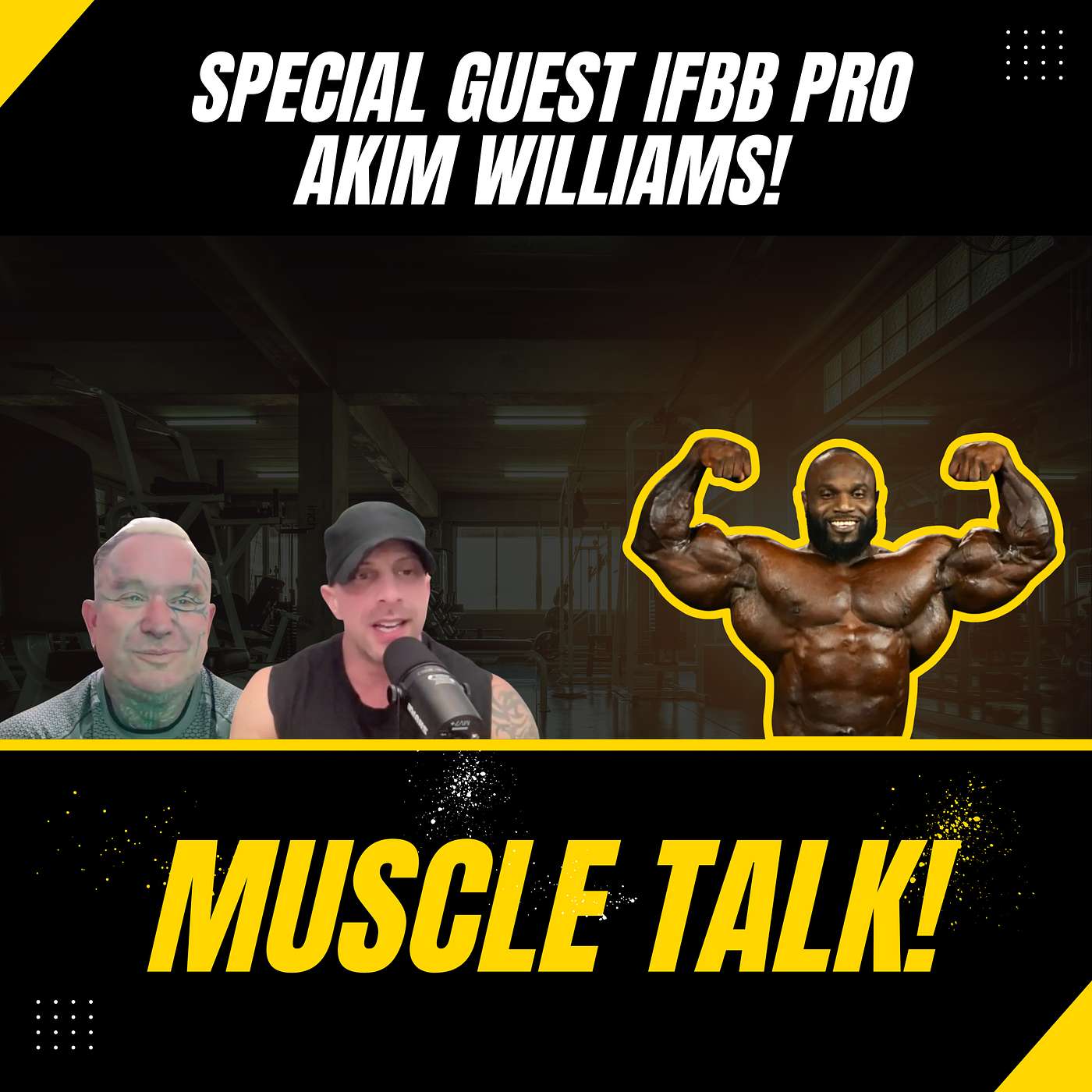 Muscle Talk! Featuring, special guest, IFBB Pro, Akim Williams