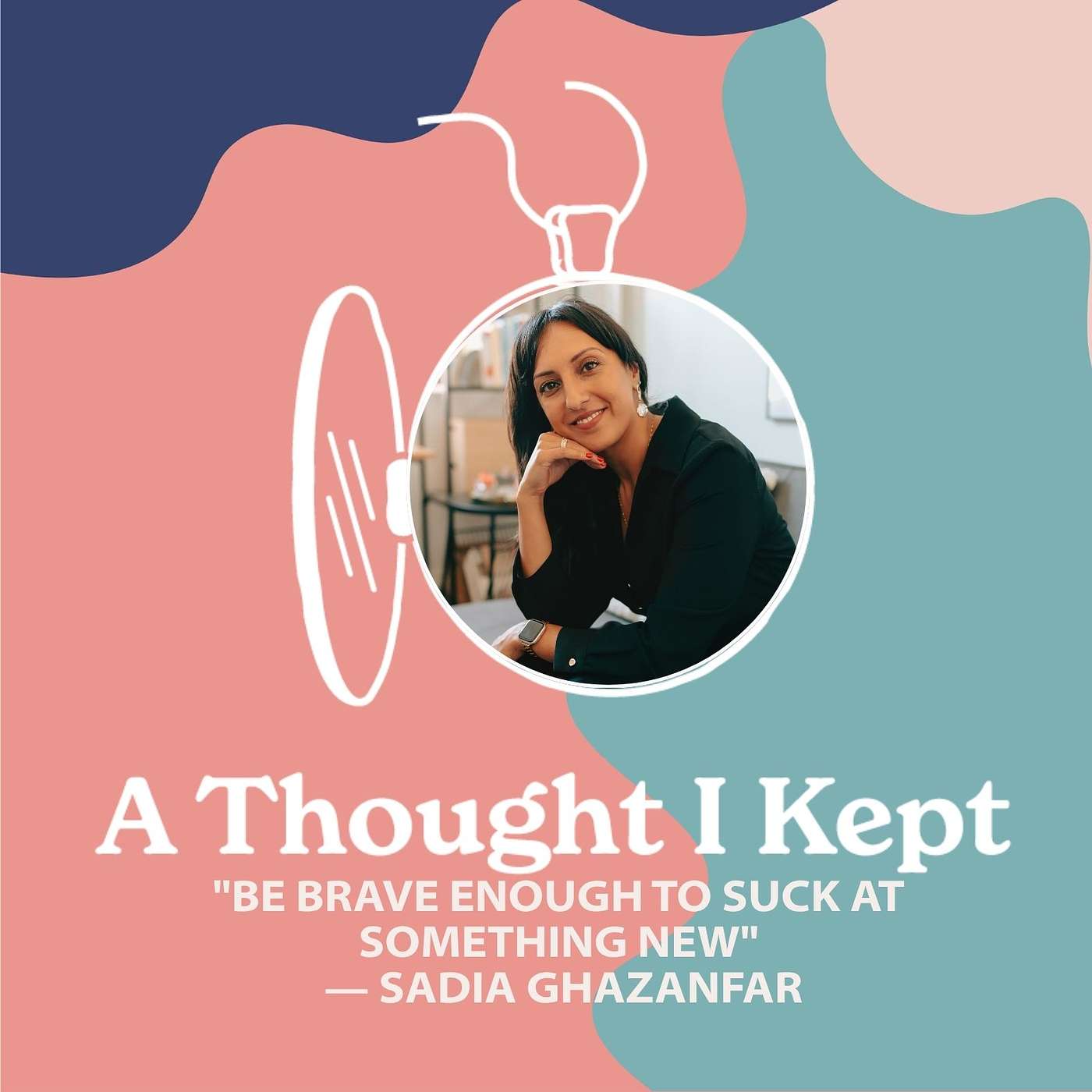 "Be Brave Enough to Suck at Something New" — Sadia Ghazanfar