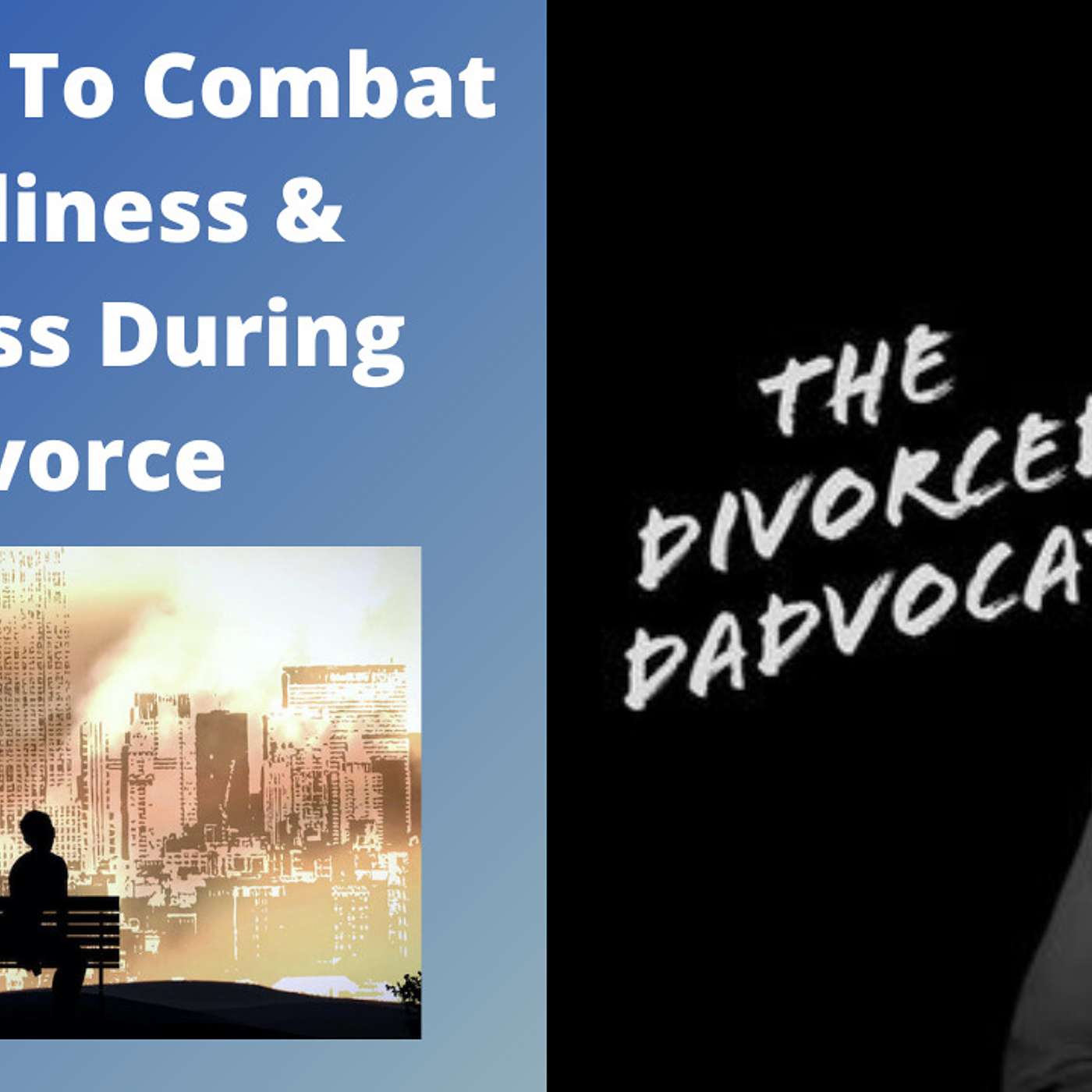 #148 - 10 Ways To Combat Loneliness & Sadness During Divorce