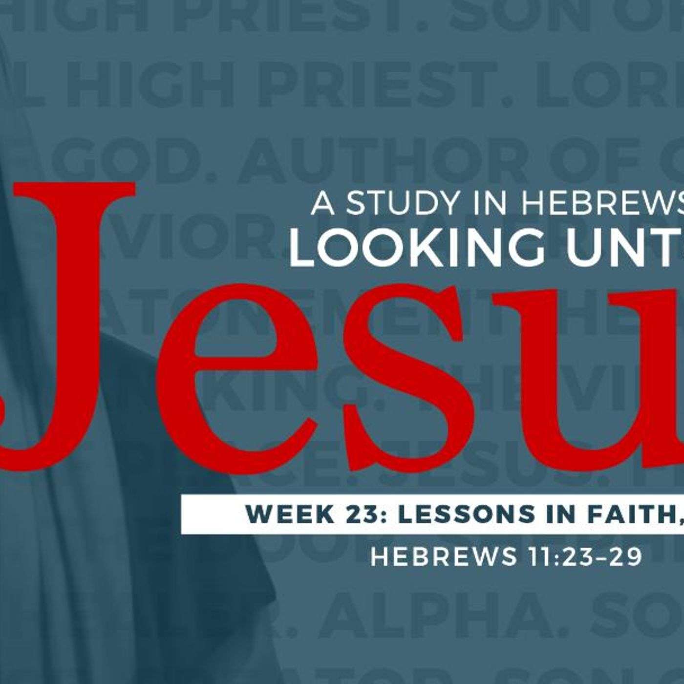 2-25-18  Lessons in Faith Part 3 #23 in series Hebrews Looking Unto to Jesus episode artwork
