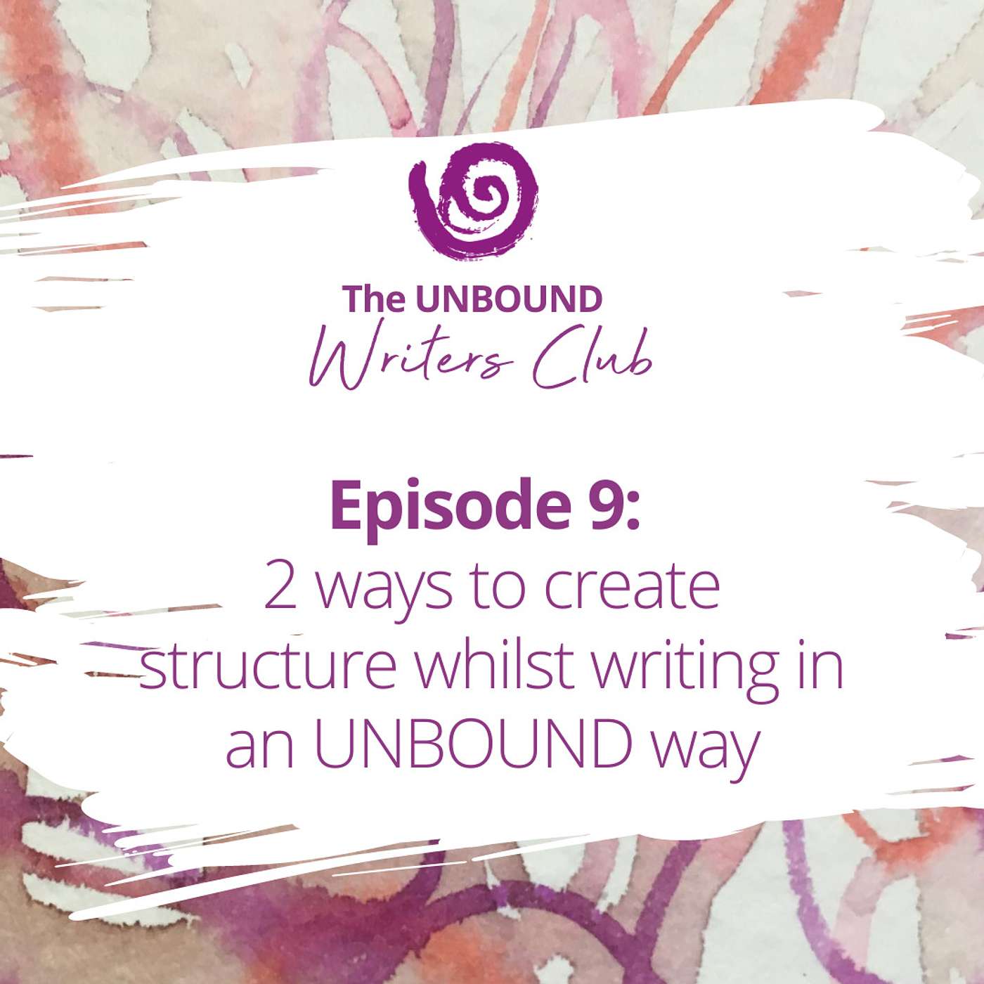 Episode 9: Two Ways to Create Structure Whilst Writing in an UNBOUND Way