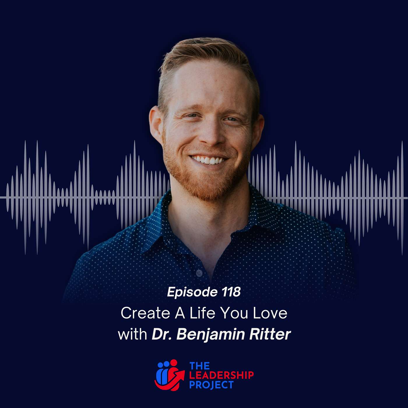 118. Create A Life You Love with Dr. Benjamin Ritter