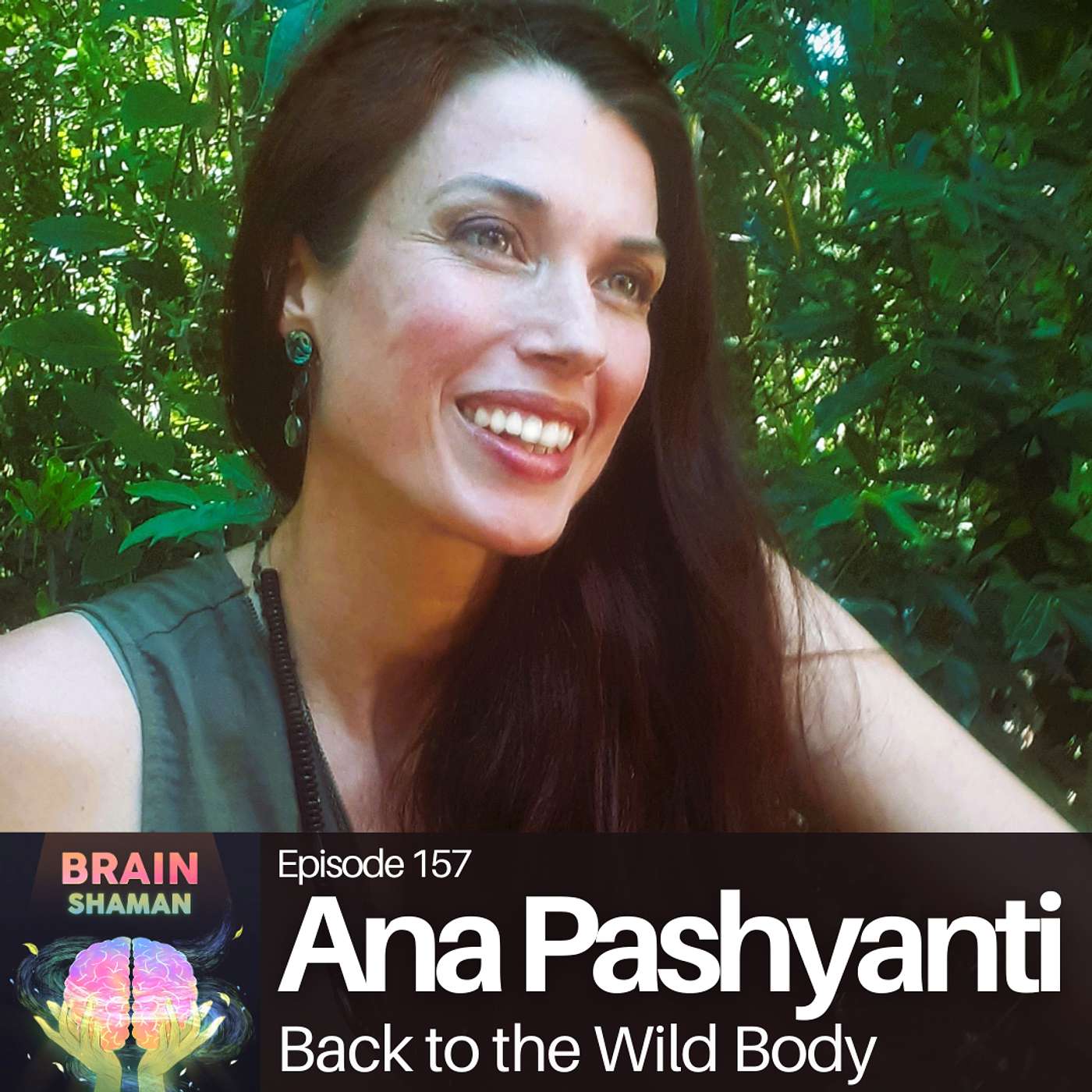 Ana Pashyanti: Back to the Wild Body | Episode 157